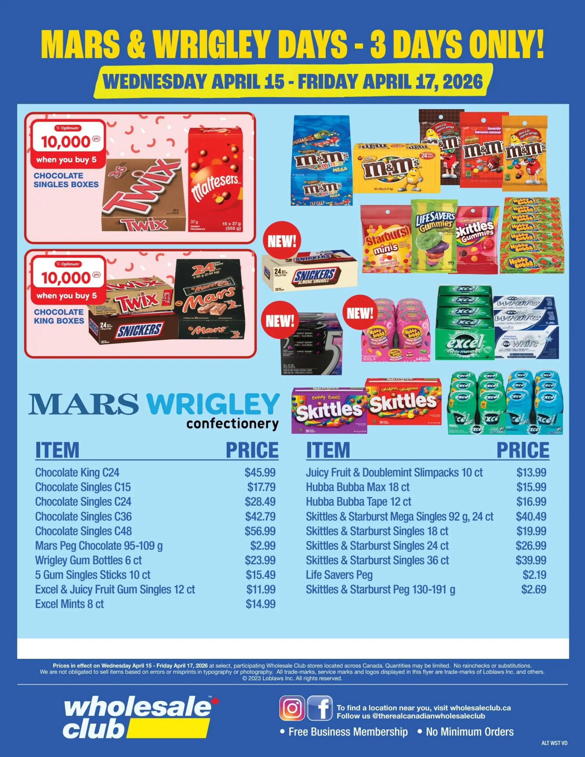 Wholesale Club flyer specials for Mars & Wrigley Days, April 15-17, 2026. Features deals on confectionery items. Buy 5 Twix or Mars Chocolate Singles Boxes and get 10,000 Optimum points. Also available are Maltesers, M&M's Mega, Snickers, Starburst Minis, and Life Savers Gummies. Listed items include Chocolate King C24 for $45.99, Chocolate Singles C15 for $17.79, Chocolate Singles C24 for $28.49, Chocolate Singles C36 for $42.79, Chocolate Singles C48 for $56.99, Mars Peg Chocolate 95-109 g for $2.99, Wrigley Gum Bottles 6 ct for $23.99, 5 Gum Singles Sticks 10 ct for $15.49, Excel & Juicy Fruit Gum Singles 12 ct for $11.99, and Excel Mints 8 ct for $14.99. On the right side, Juicy Fruit & Doublemint Slimpacks 10 ct are $13.99, Hubba Bubba Max 18 ct is $15.99, Hubba Bubba Tape 12 ct is $16.99, Skittles & Starburst Mega Singles 92 g, 24 ct are $40.49, Skittles & Starburst Singles 18 ct are $19.99, Skittles & Starburst Singles 24 ct are $26.99, Skittles & Starburst Singles 36 ct are $39.99, Life Savers Peg for $2.19, and Skittles & Starburst Peg 130-191 g for $2.69. New items include 24 ct Snickers, Hubba Bubba Minis, and Excel White gum.