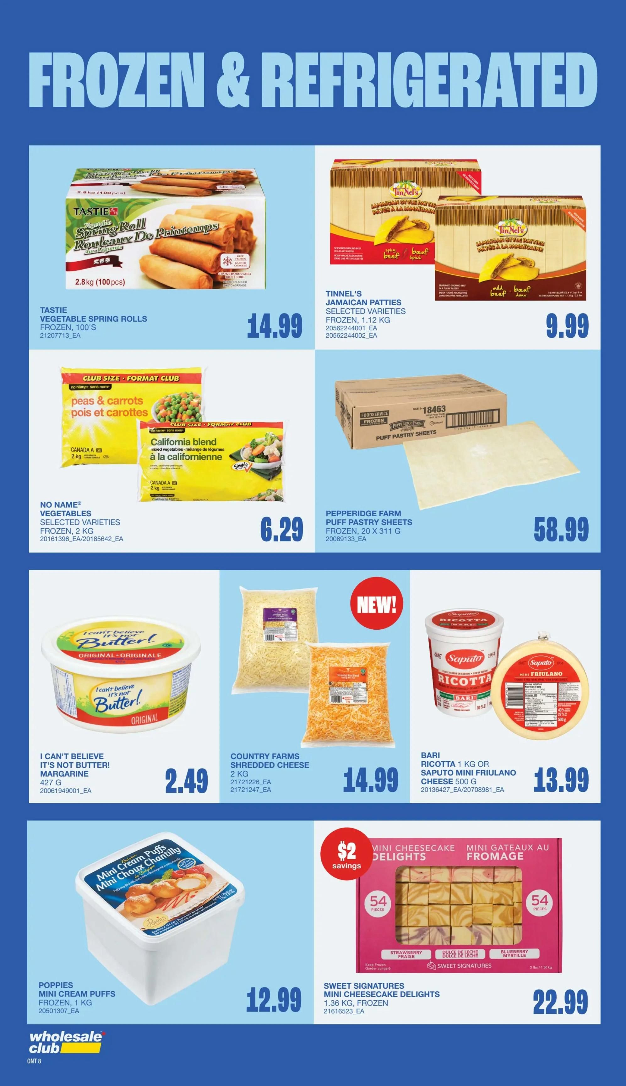 Wholesale Club flyer page 10 featuring frozen and refrigerated items. TASTIE Vegetable Spring Rolls, 100 pieces, are $14.99. Tinnel's Jamaican Patties, 1.12 kg, are $9.99. No Name Vegetables, including peas & carrots and California blend, 2 kg, are $6.29. Pepperidge Farm Puff Pastry Sheets, 20 x 311 g, are $58.99. I Can't Believe It's Not Butter! Margarine, 427 g, is $2.49. Country Farms Shredded Cheese, 2 kg, is $14.99. Bari Ricotta 1 kg or Saputo Mini Frielano Cheese 500 g are $13.99. Poppies Mini Cream Puffs, 1 kg, are $12.99. Sweet Signatures Mini Cheesecake Delights, 1.36 kg, frozen, are $22.99 with $2 savings.
