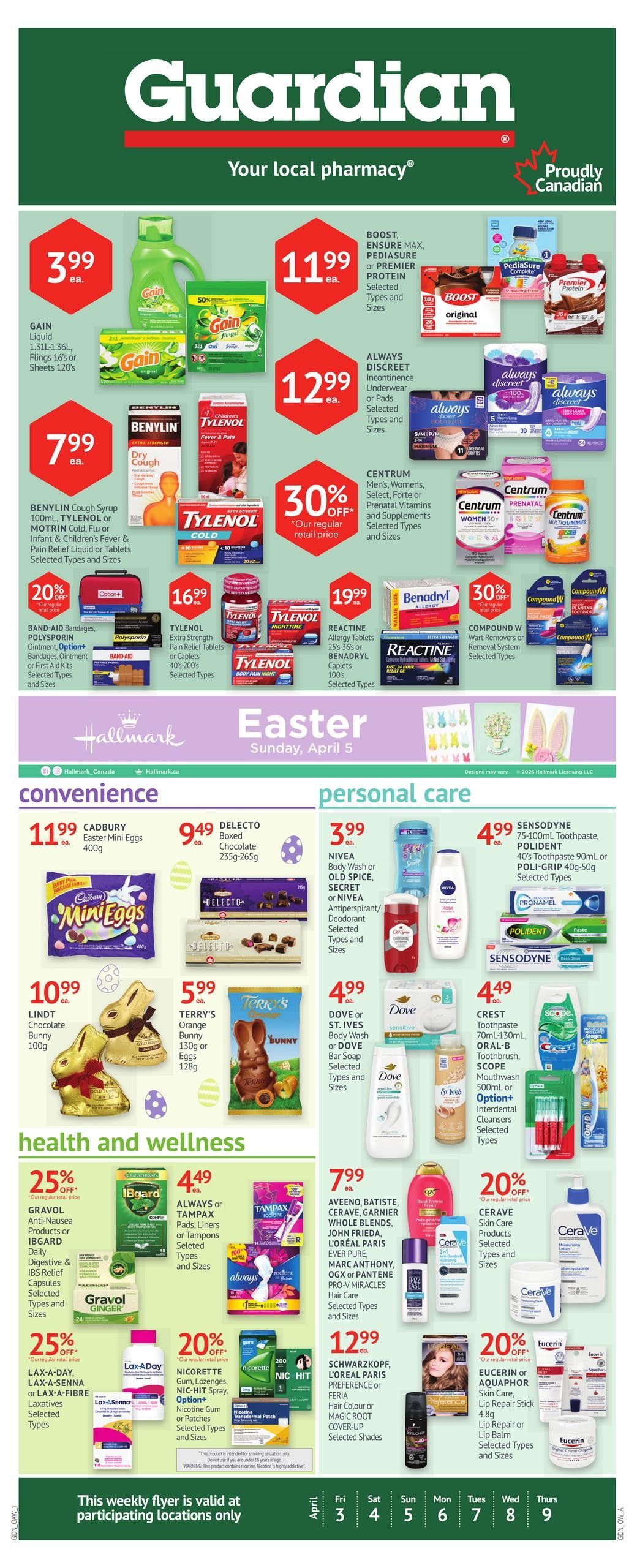 Guardian Pharmacy weekly flyer specials page 1. Featured deals include Gain Liquid detergent for $3.99 and Gain Flings for 50% off. Benylin Cough Syrup, Tylenol Cold, Flu or Infant & Children's Fever & Pain Relief Liquid or Tablets are $7.99. Boost, Ensure Max, Pediasure or Premier Protein are $11.99. Always Discreet Incontinence Underwear or Pads are $12.99. Centrum Men's, Women's, Select, Forte or Prenatal Vitamins and Supplements are 30% off. Band-Aid, Polysporin Ointment, Option+ Bandages, Ointment or First Aid Kits are 20% off. Tylenol Extra Strength Pain Relief Tablets or Caplets are $16.99. Reactine Allergy Tablets or Benadryl Caplets are $19.99. Compound W Wart Removers or Removal System are 30% off. Convenience items include Cadbury Easter Mini Eggs 400g for $11.99, Delecto Boxed Chocolate 235g-265g for $9.49, Lindt Chocolate Bunny 100g for $10.99, and Terry's Orange Bunny 130g or Eggs 128g for $5.99. Personal care items include Nivea Body Wash or Old Spice, Secret or Nivea Antiperspirant/Deodorant for $3.99. Dove or St. Ives Body Wash or Dove Bar Soap are $4.99. Sensodyne 75-100mL Toothpaste, Polident 40's Toothpaste 90mL or Poli-Grip 40g-50g are $4.99. Crest Toothpaste 70mL-130mL, Oral-B Toothbrush, Scope Mouthwash 500mL or Option+ Interdental Cleaners are $4.49. Health and wellness deals include Gravol Anti-Nausea Products or Gravol Daily Digestive & IBS Relief Capsules are 25% off. Always or Tampax Pads, Liners or Tampons are $4.49. Aveeno, Batiste, Cerave, Garnier Whole Blends, John Frieda, L'Oreal Paris, Ever Pure, Marc Anthony, OGX or Pantene Pro-V Miracles Hair Care are $7.99. Lax-A-Day, Lax-A-Senna or Lax-A-Fibre Laxatives are 25% off. Nicorette Gum, Lozenges, Nic-Hit Spray, Option+ Nicotine Gum or Patches are 20% off. Schwarzkopf, L'Oreal Paris Preference or Féria Hair Colour or Magic Root Cover-Up are $12.99. Cerave Skin Care Products are 20% off. Eucerin or Aquaphor Skin Care, Lip Repair Stick 4.8g or Lip Balm are 20% off. This weekly flyer is valid at participating locations only.