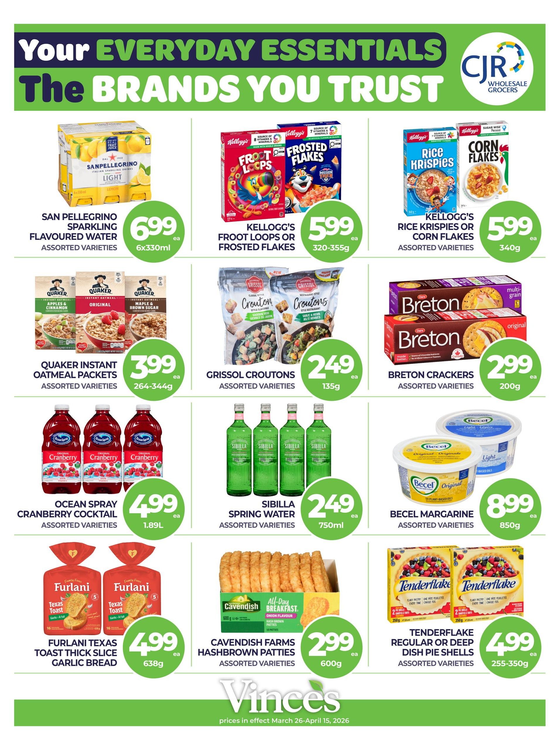 Vince's Market flyer page 11 featuring everyday essentials. On sale are San Pellegrino Sparkling Flavoured Water in assorted varieties for $6.99 (6x330ml), Kellogg's Froot Loops or Frosted Flakes cereal for $5.99 (320-355g), and Kellogg's Rice Krispies or Corn Flakes cereal for $5.99 (340g). Also available are Quaker Instant Oatmeal Packets in assorted varieties for $3.99 (264-344g), Grissol Croutons in assorted varieties for $2.49 (135g), and Breton Crackers in assorted varieties for $2.99 (200g). Ocean Spray Cranberry Cocktail in assorted varieties is $4.99 (1.89L), and Sibella Spring Water in assorted varieties is $2.49 (750ml). Becel Margarine in assorted varieties is $8.99 (850g). Furlani Texas Toast Thick Slice Garlic Bread is $4.99 (638g), Cavendish Farms Hashbrown Patties in assorted varieties is $2.99 (600g), and Tenderflake Regular or Deep Dish Pie Shells in assorted varieties is $4.99 (255-350g). Prices are effective March 26 - April 15, 2026.