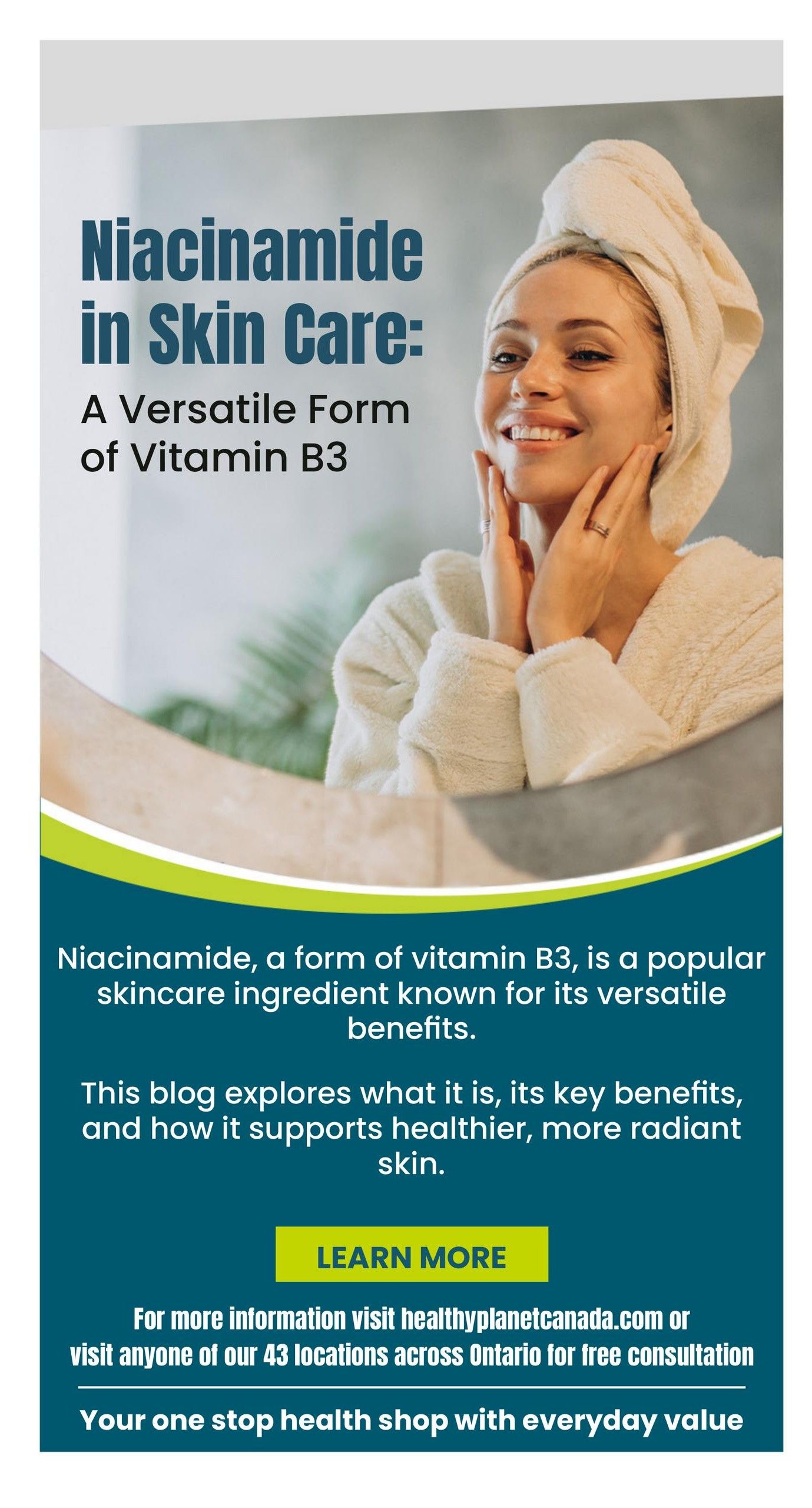 Healthy Planet flyer page 6 features an article titled 'Niacinamide in Skin Care: A Versatile Form of Vitamin B3'. The article explains that niacinamide, a form of vitamin B3, is a popular skincare ingredient known for its versatile benefits and how it supports healthier, more radiant skin. A 'Learn More' button is displayed. The page also provides information to visit healthyplanetcanada.com or any of their 43 locations across Ontario for free consultation, highlighting their tagline 'Your one stop health shop with everyday value'.