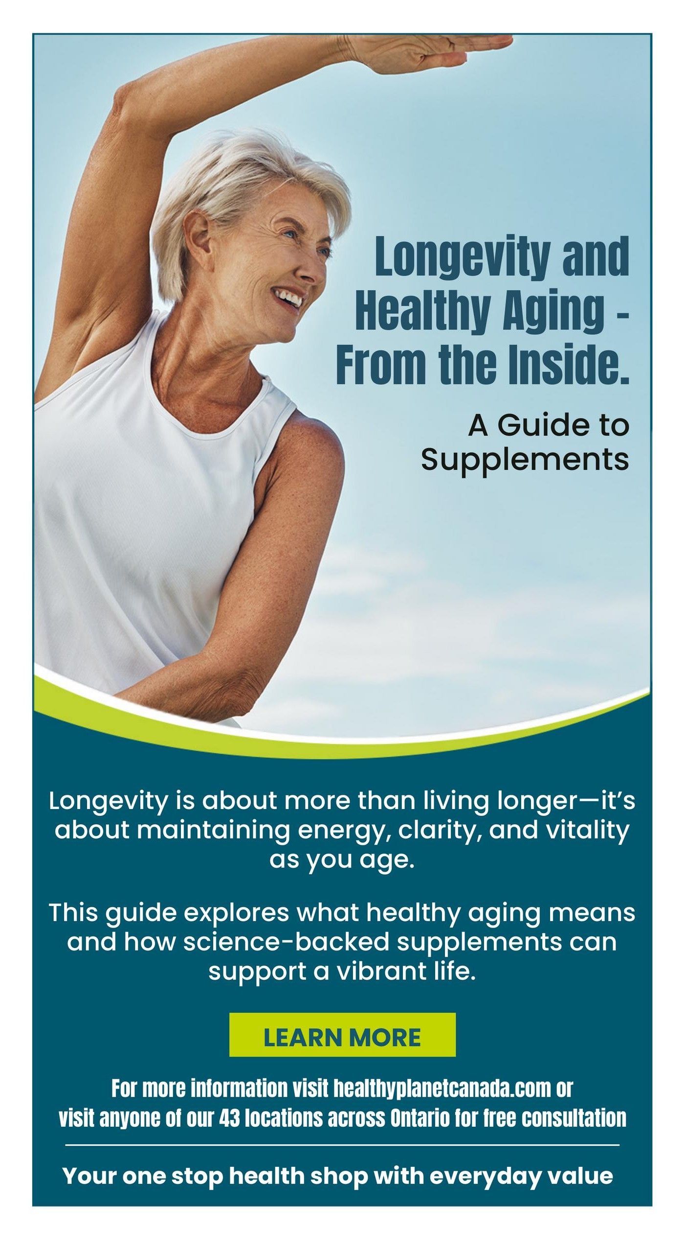 Healthy Planet flyer page 10 features a guide to longevity and healthy aging from the inside, focusing on supplements. The page highlights that longevity is about maintaining energy, clarity, and vitality as you age. It explains that this guide explores what healthy aging means and how science-backed supplements can support a vibrant life. A 'Learn More' button is visible. For more information, visit healthyplanetcanada.com or any of the 43 Ontario locations for a free consultation. The page concludes with the tagline 'Your one stop health shop with everyday value'.