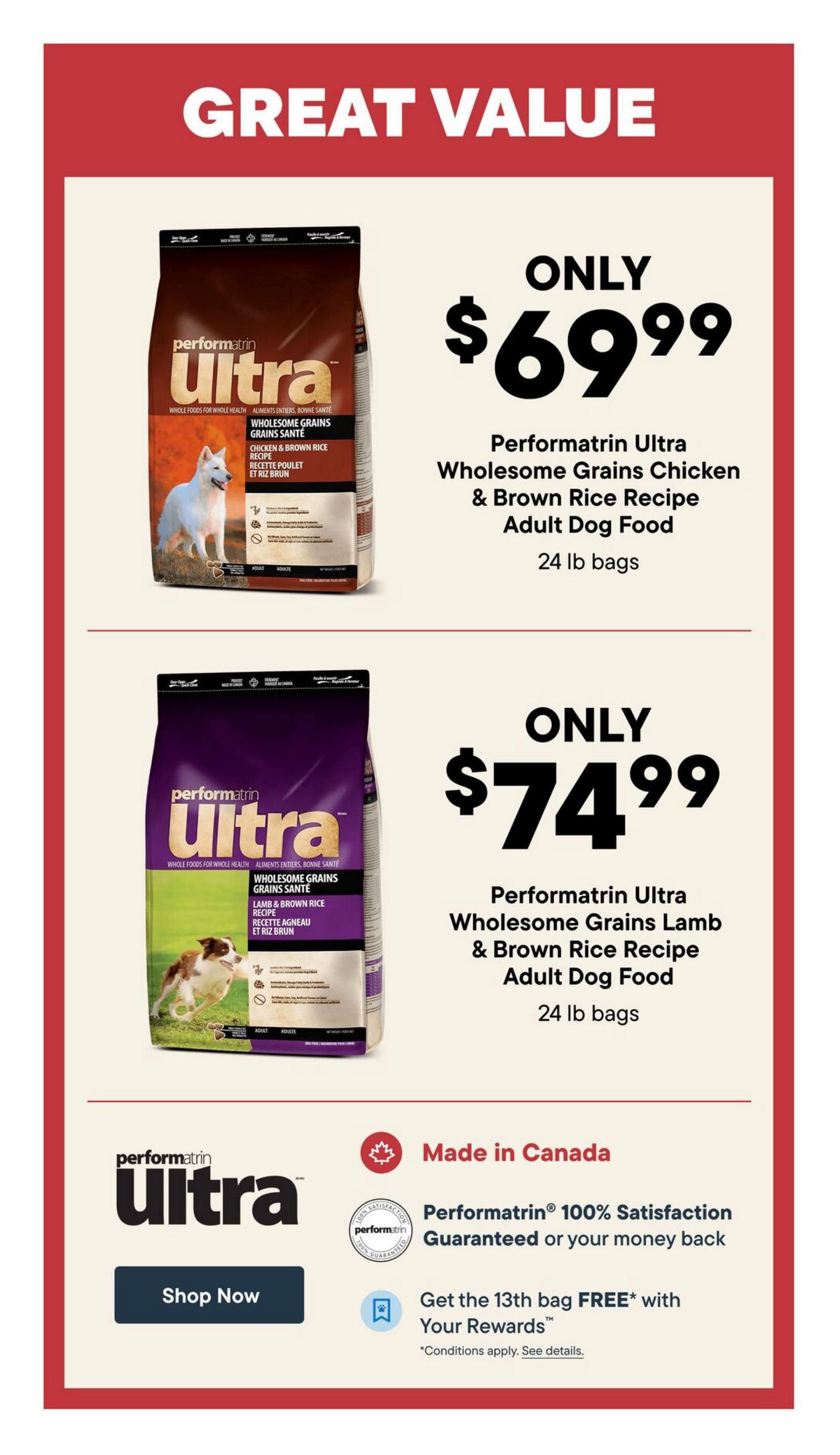 Pet Valu flyer page 8 features great value on Performatrin Ultra dog food. The Performatrin Ultra Wholesome Grains Chicken & Brown Rice Recipe Adult Dog Food, 24 lb bags, is only $69.99. The Performatrin Ultra Wholesome Grains Lamb & Brown Rice Recipe Adult Dog Food, 24 lb bags, is only $74.99. Both products are made in Canada and come with a 100% satisfaction guarantee. Get the 13th bag free with Your Rewards program. Shop Now button available.