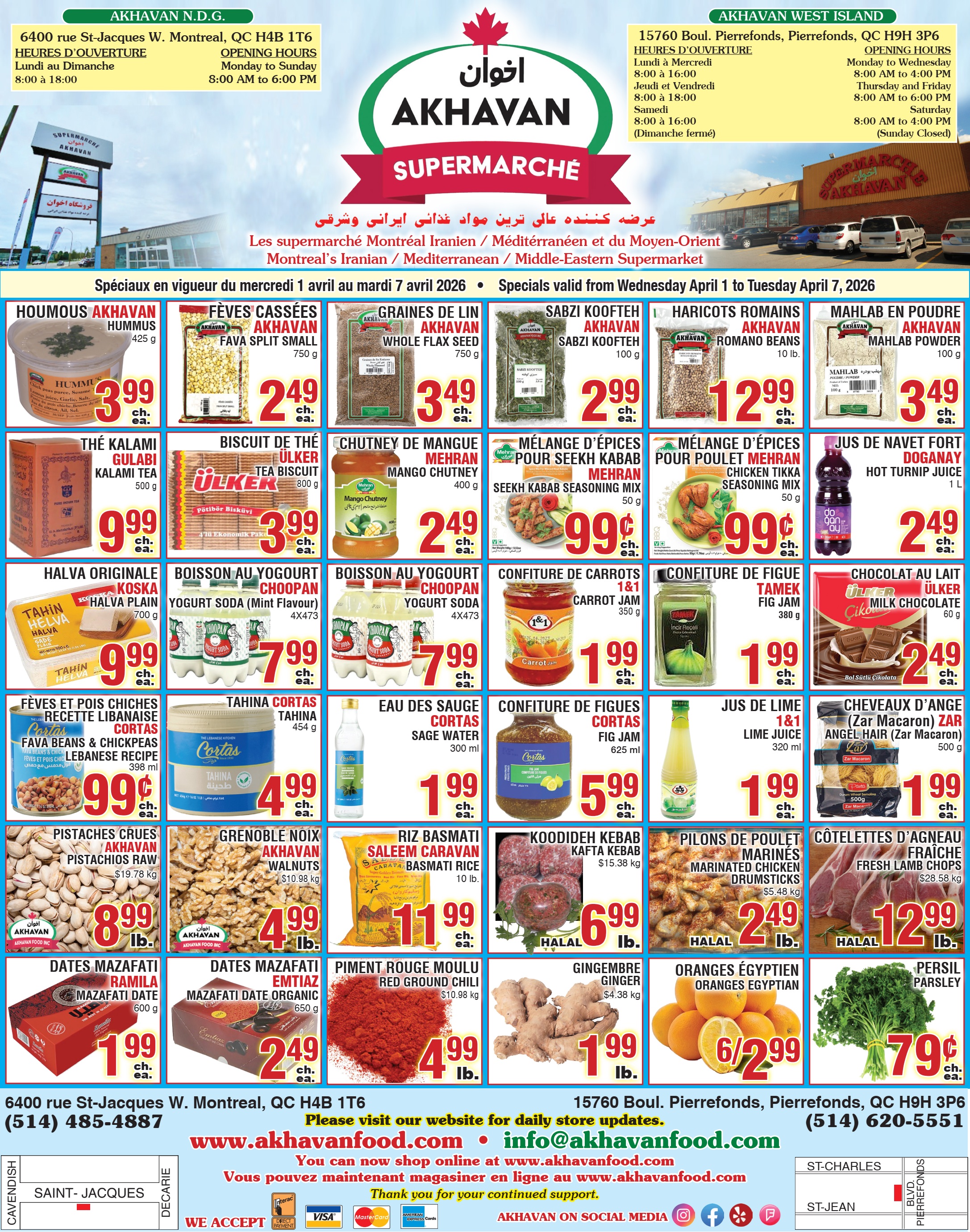 Akhavan flyer showcasing weekly specials valid from April 1 to April 7, 2026. The flyer features a variety of Middle-Eastern and Mediterranean products. Top offers include Akhavan Hummus, 425 g for $3.99 each, and Akhavan Fava Split Small, 750 g for $2.49 each. Akhavan Whole Flax Seed, 750 g, is available for $3.49 each. Akhavan Sabzi Koofteh, 100 g, is $2.99 each, and Akhavan Romano Beans, 10 lb., are priced at $12.99 each. Akhavan Mahlab Powder, 100 g, is $3.49 each. Other deals feature Kalami Tea Gulabi, 500 g, for $9.99 each, and Ülker Tea Biscuit, 800 g, for $3.99 each. Mehran Mango Chutney, 400 g, is $2.49 each. Mehran Seekh Kabab Seasoning Mix, 50 g, and Mehran Chicken Tikka Seasoning Mix, 50 g, are both $0.99 each. Doganay Hot Turnip Juice, 1 L, is $2.49 each. For dairy and preserves, Koska Halva Plain, 700 g, is $9.99 each. Choopan Yogurt Soda in Mint or Original flavour, 4x473 ml packs, are $7.99 each. 1&1 Carrot Jam, 350 g, and Tamek Fig Jam, 380 g, are both $1.99 each. Ülker Milk Chocolate, 60 g, is $2.49 each. Additional grocery items include Cortas Fava Beans & Chickpeas Lebanese Recipe, 398 ml, for $0.99 each. Cortas Tahina, 454 g, is $4.99 each. Cortas Sage Water, 300 ml, is $1.99 each. Cortas Fig Jam, 625 ml, is $5.99 each. 1&1 Lime Juice, 320 ml, is $1.99 each, and Zar Angel Hair (Zar Macaron), 500 g, is $1.99 each. Produce and meat specials include Akhavan Raw Pistachios for $8.99 per lb ($19.78/kg) and Akhavan Walnuts for $4.99 per lb ($10.98/kg). Saleem Caravan Basmati Rice, 10 lb., is $11.99 each. Halal Koodideh Kafta Kebab is $6.99 per lb ($15.38/kg). Halal Marinated Chicken Drumsticks are $2.49 per lb ($5.48/kg), and Halal Fresh Lamb Chops are $12.99 per lb ($28.58/kg). Finally, Ramila Mazafati Date, 600 g, is $1.99 each, and Emtiaz Mazafati Date Organic, 650 g, is $2.49 each. Red Ground Chili is $4.99 per lb ($10.98/kg). Fresh Ginger is $1.99 per lb ($4.38/kg). Egyptian Oranges are 6 for $2.99, and Parsley is $0.79 each.