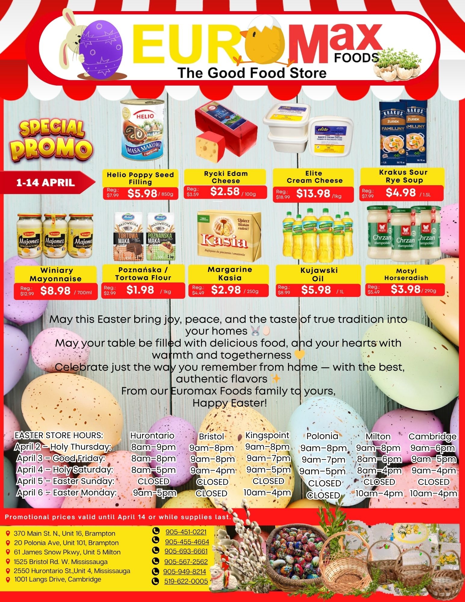 Euromax Foods flyer, valid April 1 to 14. The flyer features an Easter theme with pastel-coloured eggs, a bunny, and a chick. Special promo deals include Helio Poppy Seed Filling for $5.98 (regular $7.99) for 850g, Rycki Edam Cheese for $2.58 (regular $3.59) per 100g, Elite Cream Cheese for $13.98 (regular $18.99) per 1kg, and Krakus Sour Rye Soup for $4.98 (regular $7.99) for 1.5L. Other offers include Winiary Mayonnaise for $8.98 (regular $12.99) for 700ml, Poznańska / Tortowa Flour for $1.98 (regular $2.99) per 1kg, Margarine Kasia for $2.98 (regular $4.49) for 250g, Kujawski Oil for $5.98 (regular $8.99) per 1L, and Motyl Horseradish for $3.98 (regular $5.49) for 290g. The flyer includes an Easter message wishing joy, peace, and authentic flavours. Easter store hours are listed for Hurontario, Bristol, Kingspoint, Polonia, Milton, and Cambridge locations: April 2 (Holy Thursday) 8am-9pm (Hurontario), 9am-8pm (Bristol, Kingspoint, Polonia, Milton), 9am-6pm (Cambridge); April 3 (Good Friday) 8am-8pm (Hurontario, Bristol), 9am-7pm (Kingspoint, Polonia), 8am-4pm (Milton), 9am-5pm (Cambridge); April 4 (Holy Saturday) 8am-5pm (Hurontario), 9am-4pm (Bristol), 9am-5pm (Kingspoint, Polonia), 8am-4pm (Milton), 9am-4pm (Cambridge); April 5 (Easter Sunday) all locations are CLOSED; April 6 (Easter Monday) 9am-5pm (Hurontario), CLOSED (Bristol, Polonia), 10am-4pm (Kingspoint, Milton, Cambridge). Promotional prices are valid until April 14 or while supplies last. Store locations and phone numbers are provided for Brampton, Milton, Mississauga, and Cambridge.