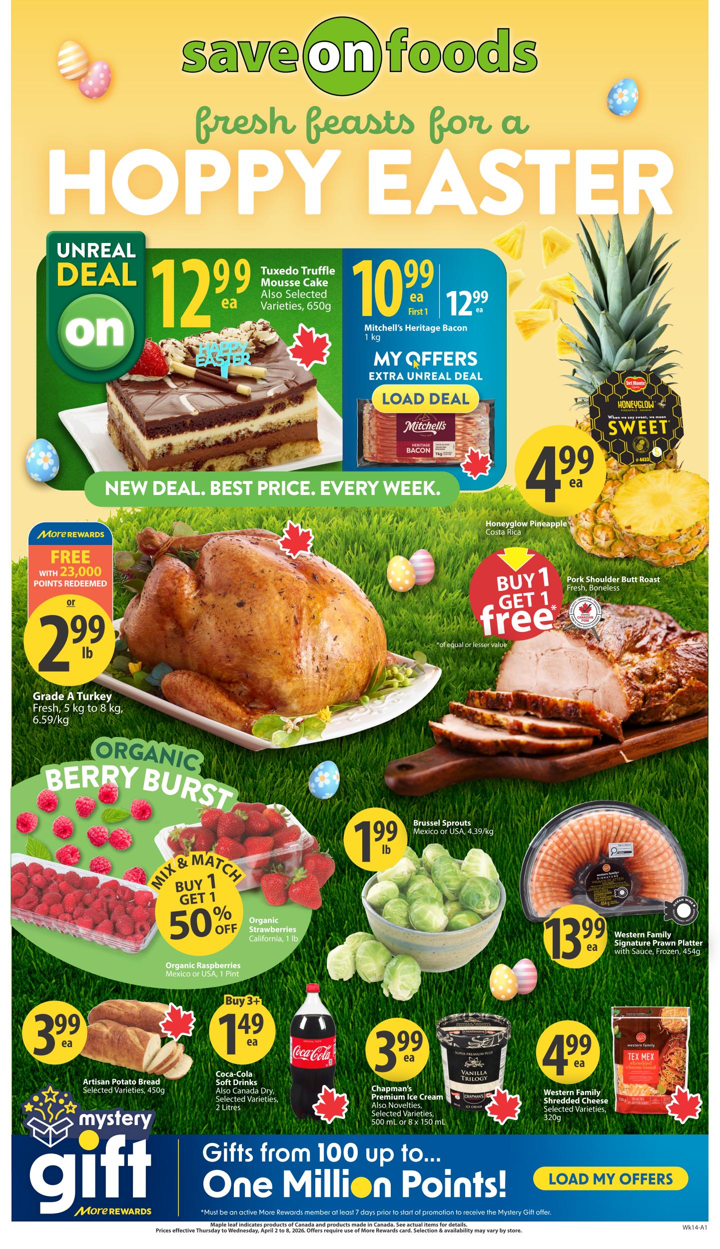 Save-On-Foods weekly flyer specials for British Columbia. Featured are a Tuxedo Truffle Mousse Cake for $12.99 each, Mitchell's Heritage Bacon 1 kg for $10.99 each, and a 'My Offers Extra Unreal Deal' option. Also on sale is a Honeyglow Pineapple from Costa Rica for $4.99 each. A Grade A Turkey, fresh, 5 kg to 8 kg, is available for $2.99 lb (or free with 23,000 More Rewards points redeemed). Buy 1 Get 1 Free on Pork Shoulder Butt Roast, boneless. Organic Berry Burst includes Organic Raspberries from Mexico or USA, 1 pint, and Organic Strawberries from California, 1 lb, with a Mix & Match Buy 1 Get 1 50% off offer. Brussels Sprouts from Mexico or USA, 4.39 kg, are $1.99 lb. Coca-Cola Soft Drinks, also Canada Dry, selected varieties, 2 litres, are Buy 3+ for $1.49 each. Chapman's Premium Ice Cream, also novelties, selected varieties, 500 ml or 8 x 150 ml, is $3.99 each. Western Family Shredded Cheese, selected varieties, 320g, is $4.99 each. A Western Family Signature Prawn Platter with Sauce, frozen, 454g, is $13.99 each. Artisan Potato Bread, selected varieties, 450g, is $3.99 each. Look for 'Gifts from 100 up to... One Million Points!' with More Rewards. Prices are effective Thursday, April 2 to Wednesday, April 8, 2026.
