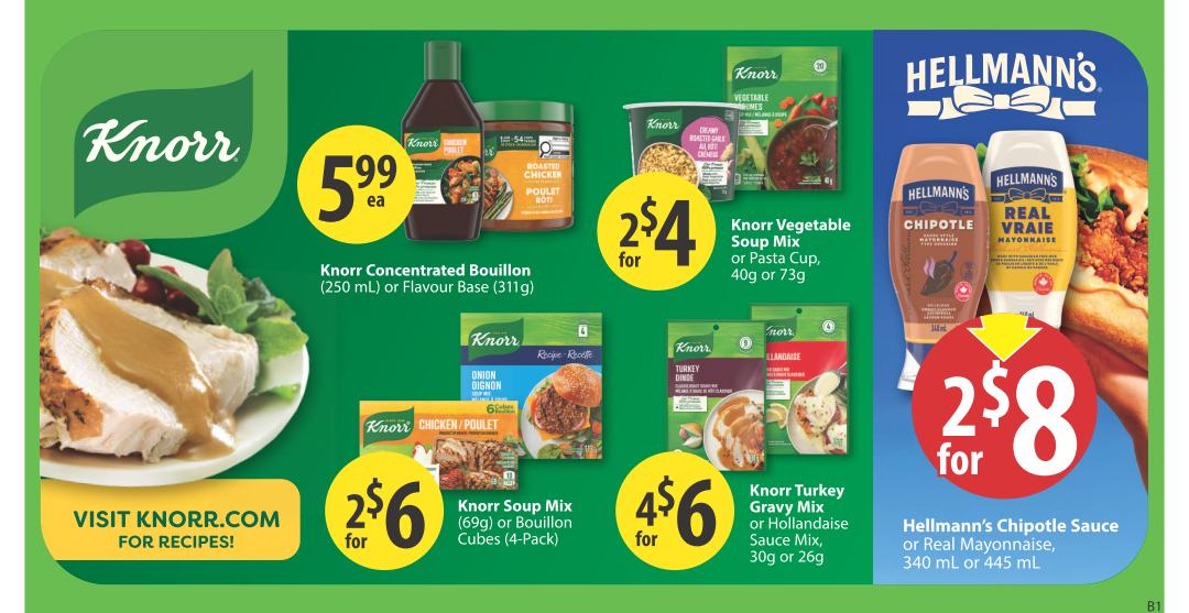Save-On-Foods weekly flyer specials page 19 featuring Knorr products and Hellmann's mayonnaise. Knorr Concentrated Bouillon or Flavour Base (250 mL or 311g) is $5.99 each. Knorr Vegetable Soup Mix or Pasta Cup (40g or 73g) is 2 for $4. Knorr Soup Mix (69g) or Bouillon Cubes (4-Pack) is 2 for $6. Knorr Turkey Gravy Mix or Hollandaise Sauce Mix (30g or 26g) is 4 for $6. Visit Knorr.com for recipes. Hellmann's Chipotle Sauce or Real Mayonnaise (340 mL or 445 mL) is 2 for $8.