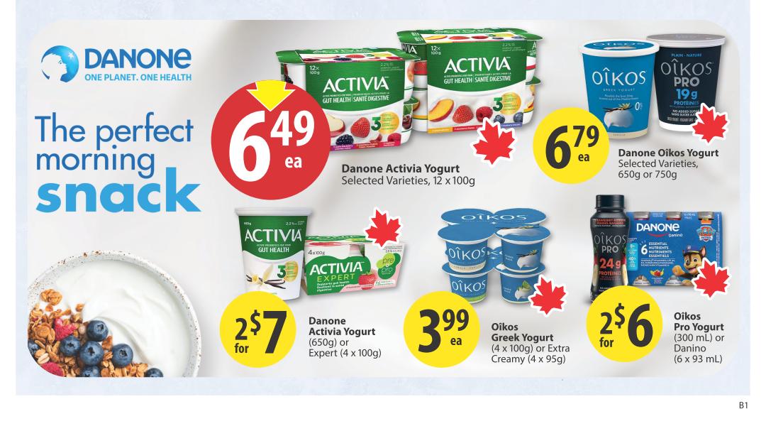 Save-On-Foods Alberta weekly flyer specials, page 23. Featuring Danone yogurt products for the perfect morning snack. Danone Activia Yogurt, selected varieties, 12 x 100g, is on sale for $6.49 each. Danone Activia Yogurt (650g) or Expert (4 x 100g) is $7 for 2. Oikos Yogurt, selected varieties, 650g or 750g, is $6.79 each. Oikos Greek Yogurt (4 x 100g) or Extra Creamy (4 x 95g) is $3.99 each. Oikos Pro Yogurt (300 ml) or Danino (6 x 93 ml) is $6 for 2.