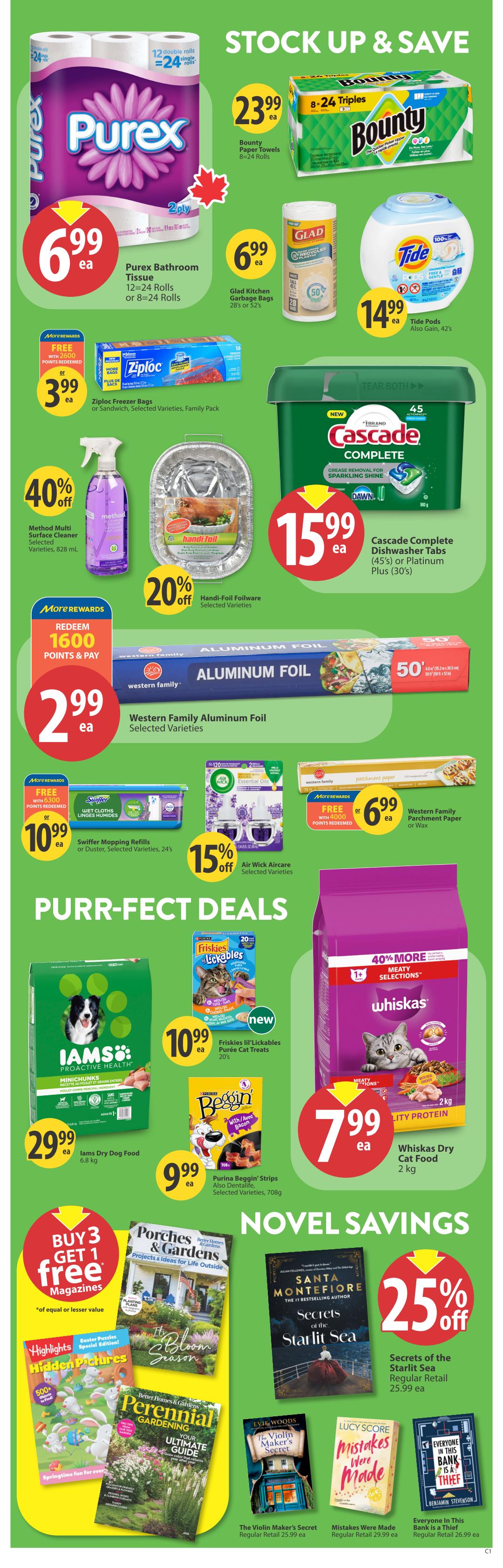 Save-On-Foods weekly flyer specials page 30 features stock up and save deals. Purex Bathroom Tissue 12-24 rolls or 8-24 rolls is $6.99 ea. Bounty Paper Towels 8-24 rolls are $23.99 ea. Glad Kitchen Garbage Bags 28's or 52's are $6.99 ea. Tide Pods also Gain 42's are $14.99 ea. Ziploc Freezer Bags or Sandwich Bags Family Pack are $3.99 ea. Method Multi Surface Cleaner selected varieties 828 mL is 40% off. Handi-Foil Rollware selected varieties is 20% off. Cascade Complete Dishwasher Tabs (45's) or Platinum Plus (30's) are $15.99 ea. Western Family Aluminum Foil selected varieties is $2.99 ea. Redeem 1600 More Rewards points and pay $2.99 for Western Family Aluminum Foil. Swiffer Mopping Refills or Duster selected varieties 24's are $10.99 ea. Air Wick Air Care selected varieties is 15% off. Western Family Parchment Paper or Wax is FREE with 4000 More Rewards points redeemed, or $6.99 ea. Purr-fect Deals include Iams Dry Dog Food 6.8 kg for $29.99 ea. Friskies lil' Lickables Purée Cat Treats 20% off are $10.99 ea. Purina Beggin' Strips selected varieties 70g are $9.99 ea. Whiskas Dry Cat Food 2 kg is $7.99 ea. Buy 3 Get 1 Free on magazines of equal or lesser value. Novel Savings include Secrets of the Starlit Sea by Santa Montefiore, The Violin Maker's Secret by Evie Woods, Mistakes Were Made by Lucy Score, and Everyone In This Bank Is A Thief by Benjamin Stevenson. Secrets of the Starlit Sea is 25% off regular retail $25.99 ea.