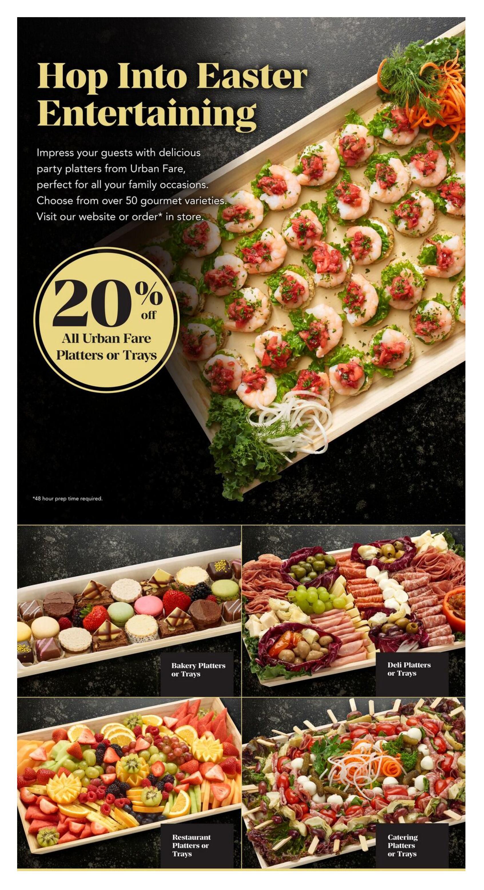 Urban Fare flyer page 3: Hop Into Easter Entertaining. Impress guests with delicious party platters, perfect for family occasions. Choose from over 50 gourmet varieties. Enjoy 20% off all Urban Fare Platters or Trays. Features images of various platters including shrimp appetizers, bakery platters with macarons and pastries, deli platters with meats and cheeses, restaurant platters with fresh fruit, and catering platters with salads and antipasto. Note: 48-hour prep time required.