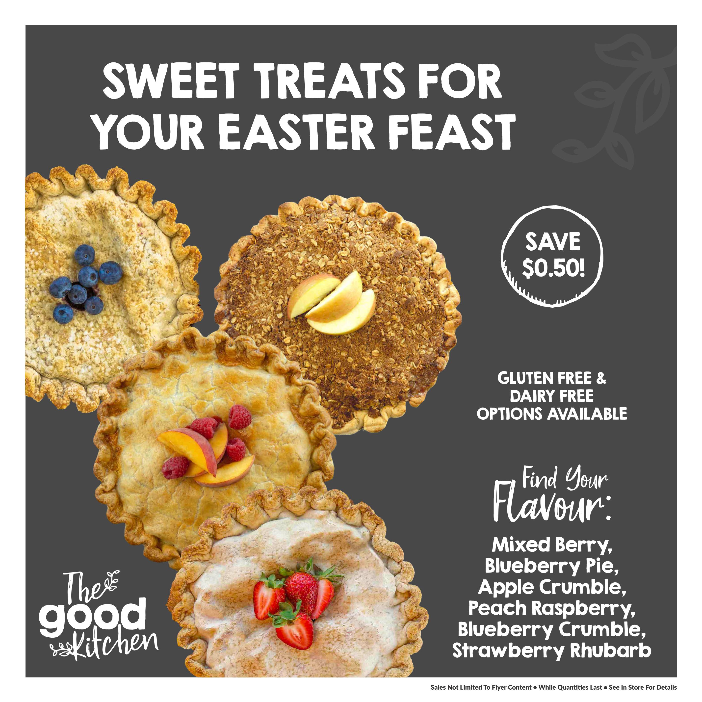 Goodness Me! flyer page 4 features 'Sweet Treats for Your Easter Feast' from The Good Kitchen. Showcase of four delicious pies: one topped with blueberries, another with apple slices and crumble topping, a third with peaches and raspberries, and a fourth with strawberries. Save $0.50 on these pies. Gluten-free and dairy-free options are available. Find your flavour with options including Mixed Berry, Blueberry Pie, Apple Crumble, Peach Raspberry, Blueberry Crumble, and Strawberry Rhubarb.