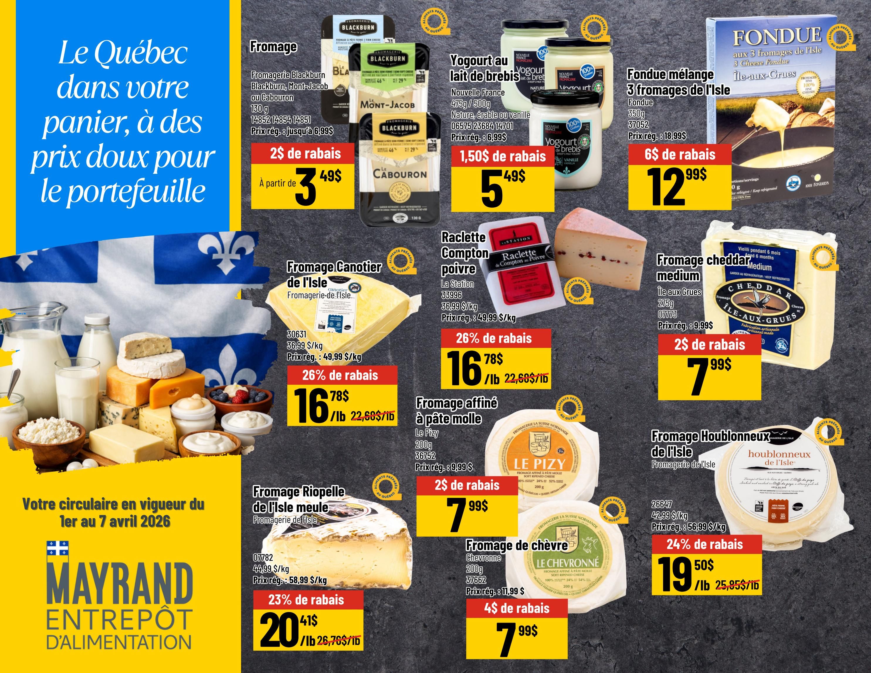 Mayrand Weekly Flyer Specials, Page 6. Features a selection of Quebec cheeses and yogurts. Offers include Fromagerie Blackburn cheeses (Blackburn, Mont-Jacob, or Cabouron) for $3.49, with a $2 discount. Nouvelle France sheep milk yogurt (plain or vanilla) is $5, with a $1.50 discount. Fondue mélange 3 fromages de l'Isle is $12.99, with a $6 discount. Fromagerie Canotier de l'Isle is $16.78/lb, with a 26% discount. Raclette Compton poivre from La Station is $16.78/lb, with a 26% discount. Fromage affiné à pâte molle Le Pizy is $7.99, with a $2 discount. Fromage cheddar medium from Île aux Grues is $7.99, with a $2 discount. Fromage Houblonneux de l'Isle is $19.50/lb, with a 24% discount. Fromage de chèvre Chevrone is $7.99, with a $4 discount. The flyer highlights 'Le Québec dans votre panier, à des prix doux pour le portefeuille' and 'Votre circulaire en vigueur du 1er au 7 avril 2026'.