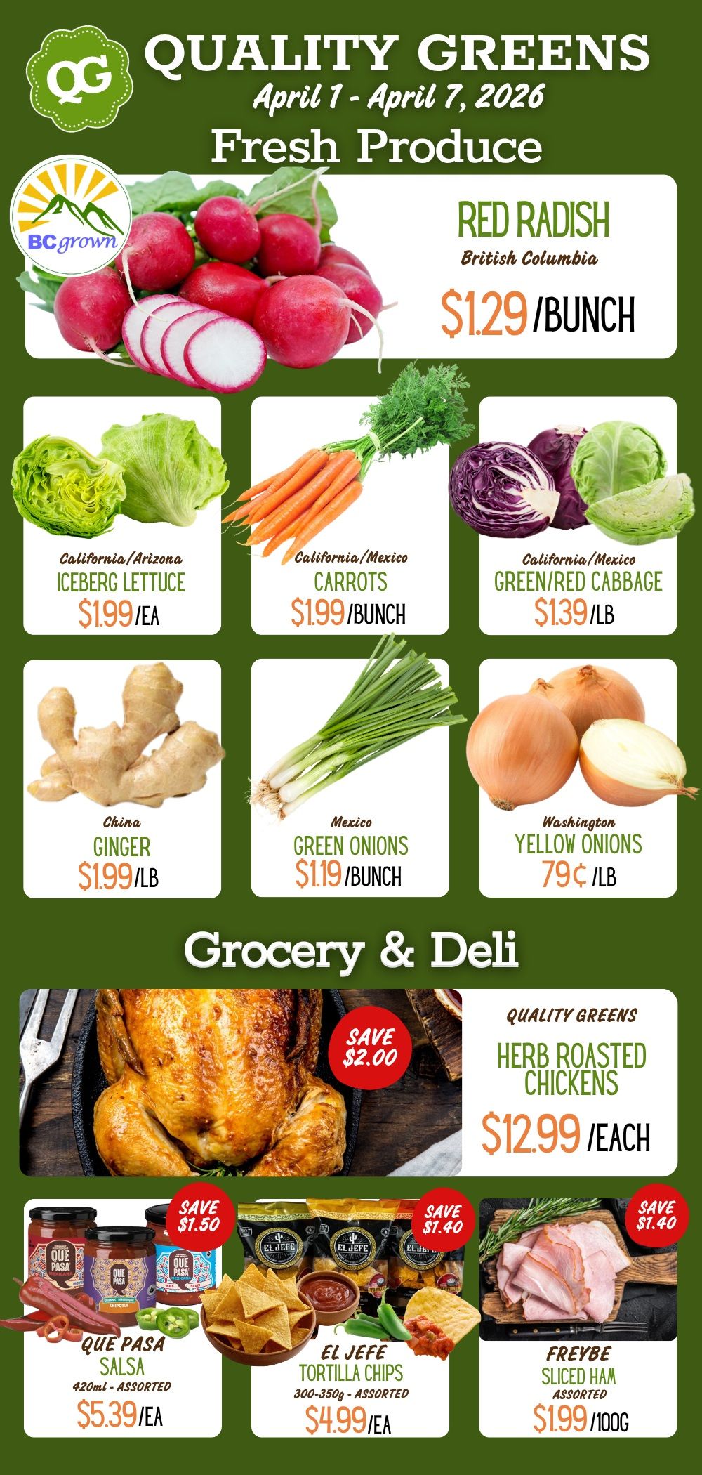Quality Greens Farm Market flyer, valid April 1 to April 7, 2026. The top section features fresh produce. British Columbia grown Red Radish is $1.29 per bunch. Iceberg Lettuce from California/Arizona is $1.99 each. Carrots from California/Mexico are $1.99 per bunch. Green or Red Cabbage from California/Mexico is $1.39 per lb. Ginger from China is $1.99 per lb. Green Onions from Mexico are $1.19 per bunch. Yellow Onions from Washington are $0.79 per lb. The bottom section highlights Grocery & Deli specials. Quality Greens Herb Roasted Chickens are $12.99 each, saving $2.00. Que Pasa Salsa, 420ml assorted varieties, is $5.39 each, saving $1.50. El Jefe Tortilla Chips, 300-350g assorted, are $4.99 each, saving $1.40. Freybe Sliced Ham, assorted, is $1.99 per 100g, saving $1.40.