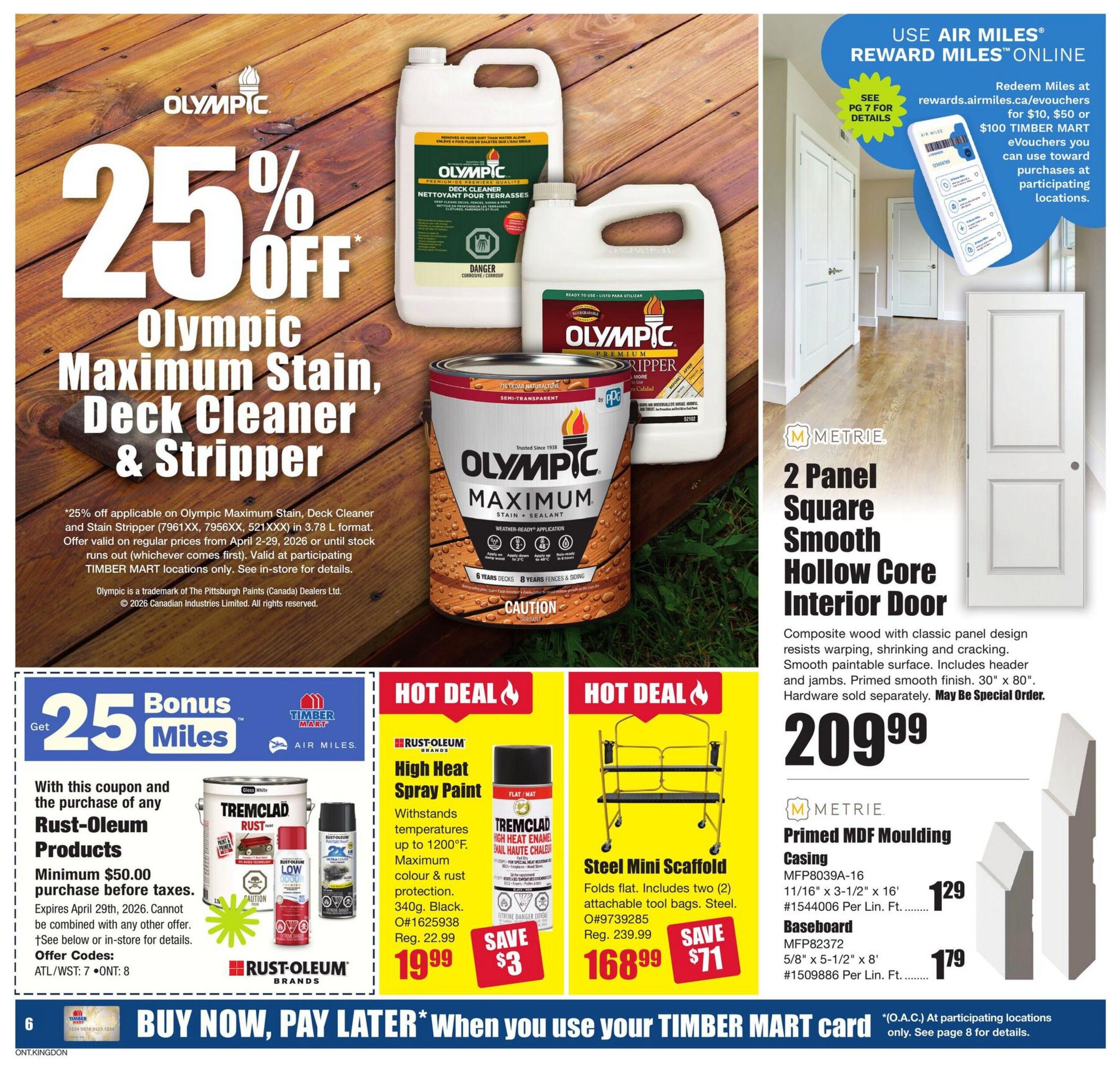 Timber Mart flyer specials page 6 features 25% off Olympic Maximum Stain, Deck Cleaner & Stripper in 3.78 L format. Get 25 bonus Air Miles with the purchase of any Rust-Oleum Products with a minimum $50 purchase before taxes, offer valid until April 29, 2026. Hot Deals include Rust-Oleum High Heat Spray Paint in 340g Black for $19.99 (regularly $22.99), saving $3. Also featured is a Steel Mini Scaffold for $168.99 (regularly $239.99), saving $71. Metrie offers a 2 Panel Square Smooth Hollow Core Interior Door for $209.99. Metrie Primed MDF Moulding is available as Casing for $1.29 per linear foot and Baseboard for $1.79 per linear foot. Redeem Air Miles online for Timber Mart eVouchers. Buy Now, Pay Later option available with your Timber Mart card.