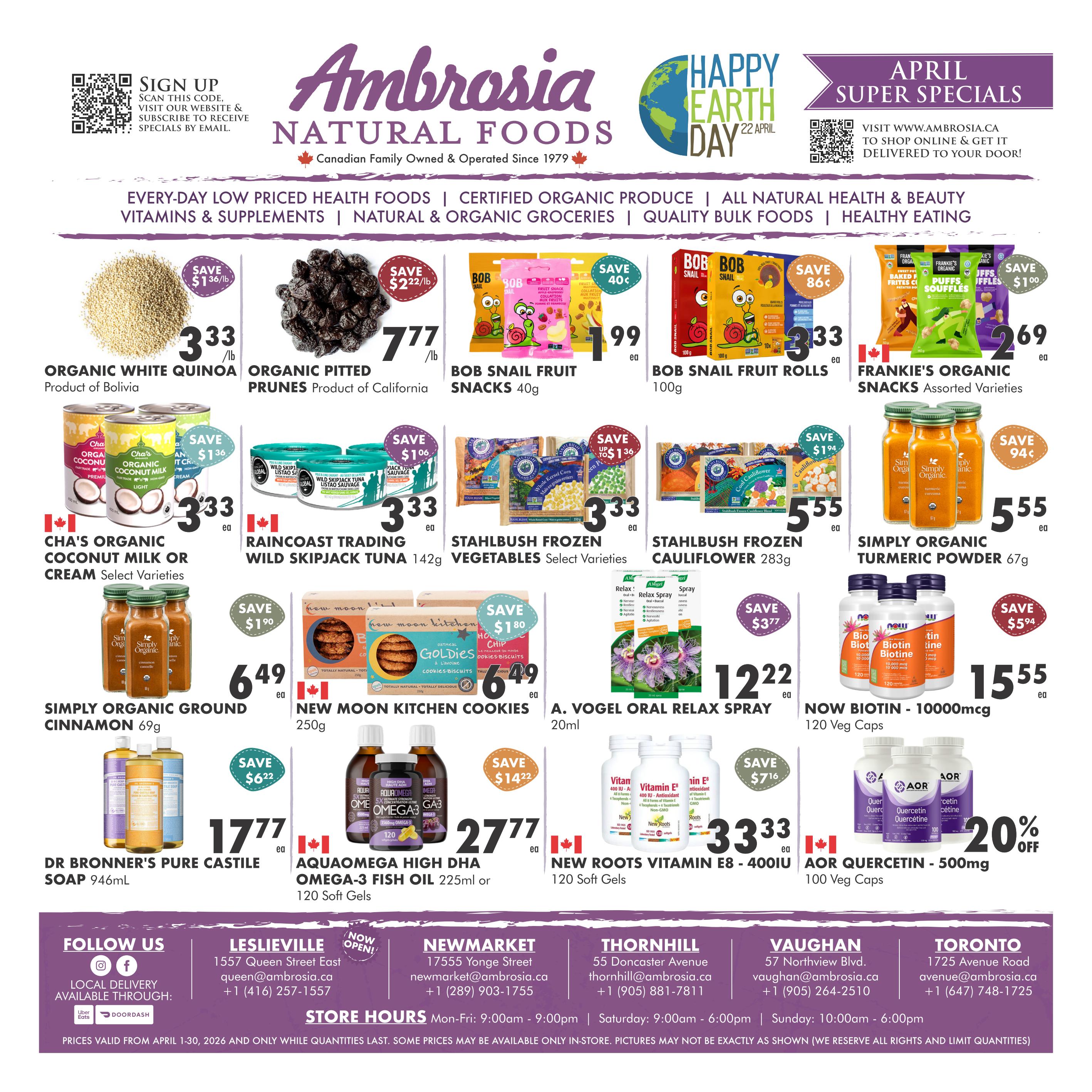 Ambrosia Natural Foods flyer specials for April featuring everyday low-priced health foods, certified organic produce, natural and organic groceries, quality bulk foods, and healthy eating. Featured products include Organic White Quinoa for $3.33/lb, Organic Pitted Prunes for $7.77/lb, Bob's Snail Fruit Snacks 40g for $1.99 each, Bob's Snail Fruit Rolls 100g for $3.33 each, and Frankie's Organic Snacks Assorted Varieties for $2.69 each. Also on sale are Cha's Organic Coconut Milk or Cream for $3.33 each, Raincoast Trading Wild Skipjack Tuna 142g for $3.33 each, Stahlbush Frozen Vegetables for $3.33 each, Stahlbush Frozen Cauliflower 283g for $5.55 each, Simply Organic Ground Cinnamon 69g for $6.49 each, Simply Organic Turmeric Powder 67g for $5.55 each, New Moon Kitchen Cookies 250g for $6.49 each, A. Vogel Oral Relax Spray 20ml for $12.22 each, Dr. Bronner's Pure Castile Soap 946ml for $17.77 each, AquaOmega High DHA Omega-3 Fish Oil 225ml or 120 Soft Gels for $27.77 each, Now Biotin - 10000mcg 120 Veg Caps for $15.55 each, New Roots Vitamin E8 - 400IU 120 Soft Gels for $33.33 each, and AOR Quercetin - 500mg 100 Caps with 20% off. The flyer also includes information on signing up for email specials, visiting their website for delivery, and store locations and hours.