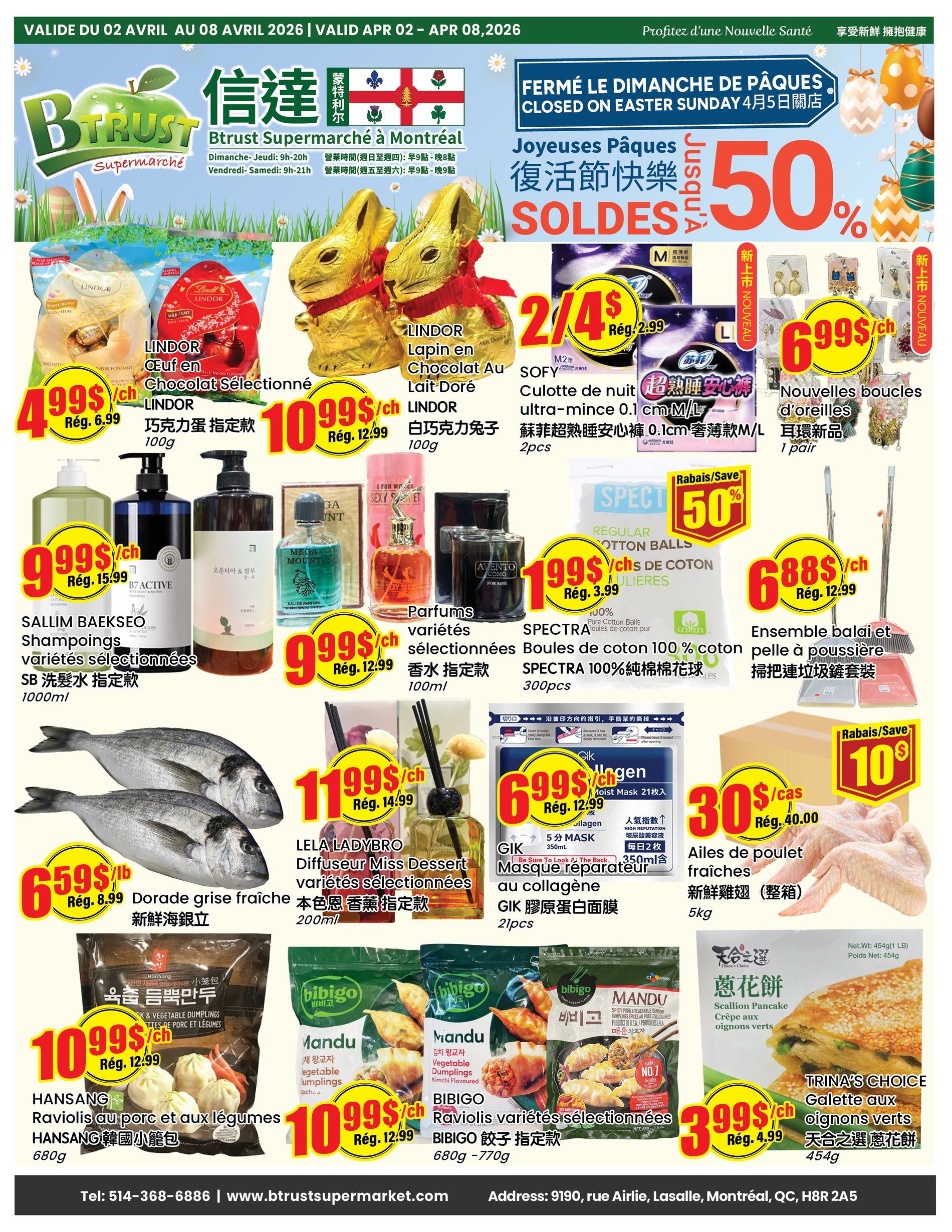 BTrust Supermarket Montreal weekly flyer specials. Features Easter promotions including Lindt chocolate bunnies and Lindor chocolates starting at $4.99. Also available are SOFY ladies' sleep shorts for 2/$4, and new arrivals of earrings for $6.99/pair. Other deals include SALLIM BAEKSEO shampoos for $9.99, assorted perfumes for $9.99, SPECTRA cotton balls 100% cotton for $1.99, and a broom and dustpan set for $6.88. Fresh grey sea bream is on sale for $6.59/lb. LELA LADYBRO Miss Dessert diffusers are $11.99. GIK collagen masks are $6.99 for 21 pieces. Fresh chicken wings are $30/case. HANSANG ravioli with pork and vegetables are $10.99, and BIBIGO assorted ravioli are also $10.99. TRINA'S CHOICE scallion pancakes are $3.99.