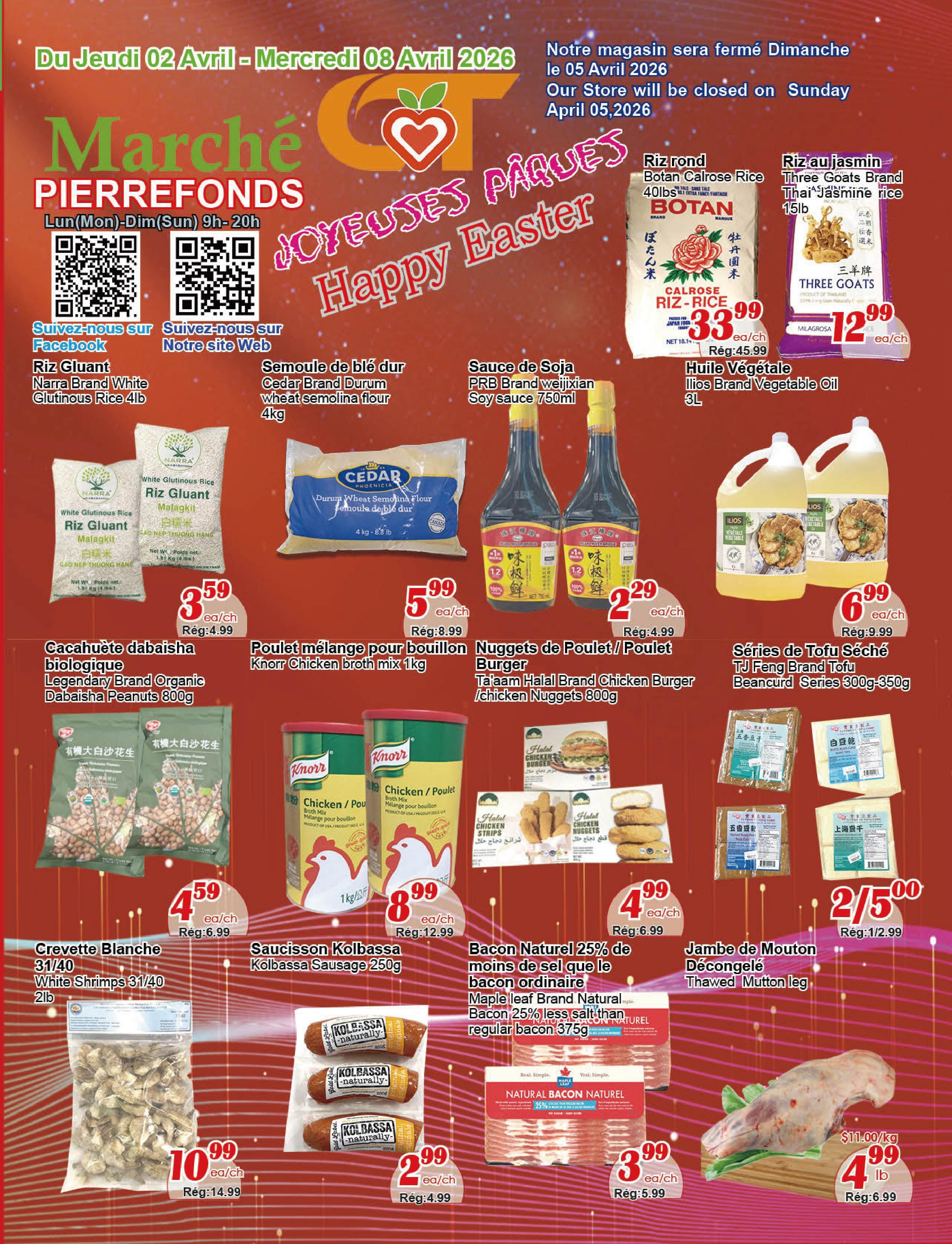 C&T Supermarket Pierrefonds weekly flyer specials from April 2nd to April 8th, 2026. Featured items include Botan Calrose Rice 40lbs for $33.99, Three Goats Brand Thai Jasmine Rice 15lbs for $12.99, and Ilijos Brand Vegetable Oil 3L for $6.99. Also available are Narra Brand White Glutinous Rice 4lb for $3.59, Cedar Brand Durum Wheat Semolina Flour 4kg for $5.99, and PRB Brand Weijian Soy Sauce 750ml for $2.29. Other deals include Legendary Brand Organic Daibasha Peanuts 800g for $4.59, Knorr Chicken Broth Mix 1kg for $8.99, Ta'aam Halal Brand Chicken Burger/Chicken Nuggets 800g for $4.99, and TJ Feng Brand Tofu Beancurd Series 300g-350g for $2.50 for 2. White Shrimps 31/40 2lb are $10.99, Kolbassa Sausage 250g is $2.99, Maple Leaf Brand Natural Bacon 25% less salt than regular bacon 375g is $3.99, and Thawed Mutton Leg is $4.99 per lb. The store will be closed on Sunday, April 5th, 2026.