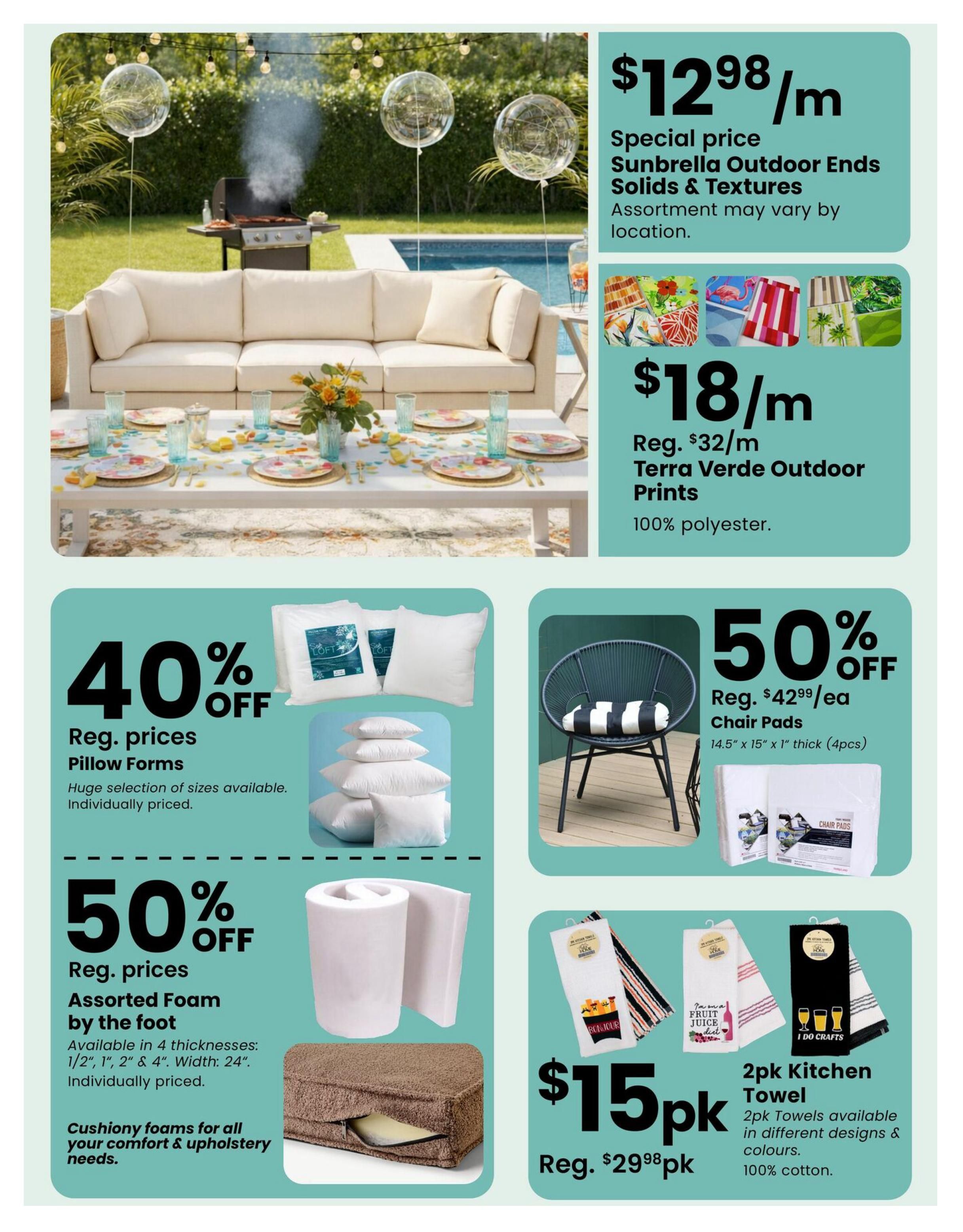 Fabricland flyer specials page 9 features outdoor and home comfort items. Top right offers Sunbrella Outdoor Ends Solids & Textures at a special price of $12.98/m, with assortment varying by location. Below that, Terra Verde Outdoor Prints are on sale for $18/m, down from the regular price of $32/m, made of 100% polyester. The left side highlights 40% off regular priced Pillow Forms in a huge selection of sizes, individually priced. Also on the left, enjoy 50% off regular priced Assorted Foam by the foot, available in 4 thicknesses (1/2', 1', 2', 4') and 24' width, individually priced, perfect for upholstery. The bottom right showcases 2pk Kitchen Towels for $15pk, regularly $29.98pk, available in different designs and colours, made of 100% cotton. Additionally, there is a 50% off sale on Chair Pads, regularly $42.99/ea, measuring 14.5' x 15' x 1' thick, sold in 4-piece packs.