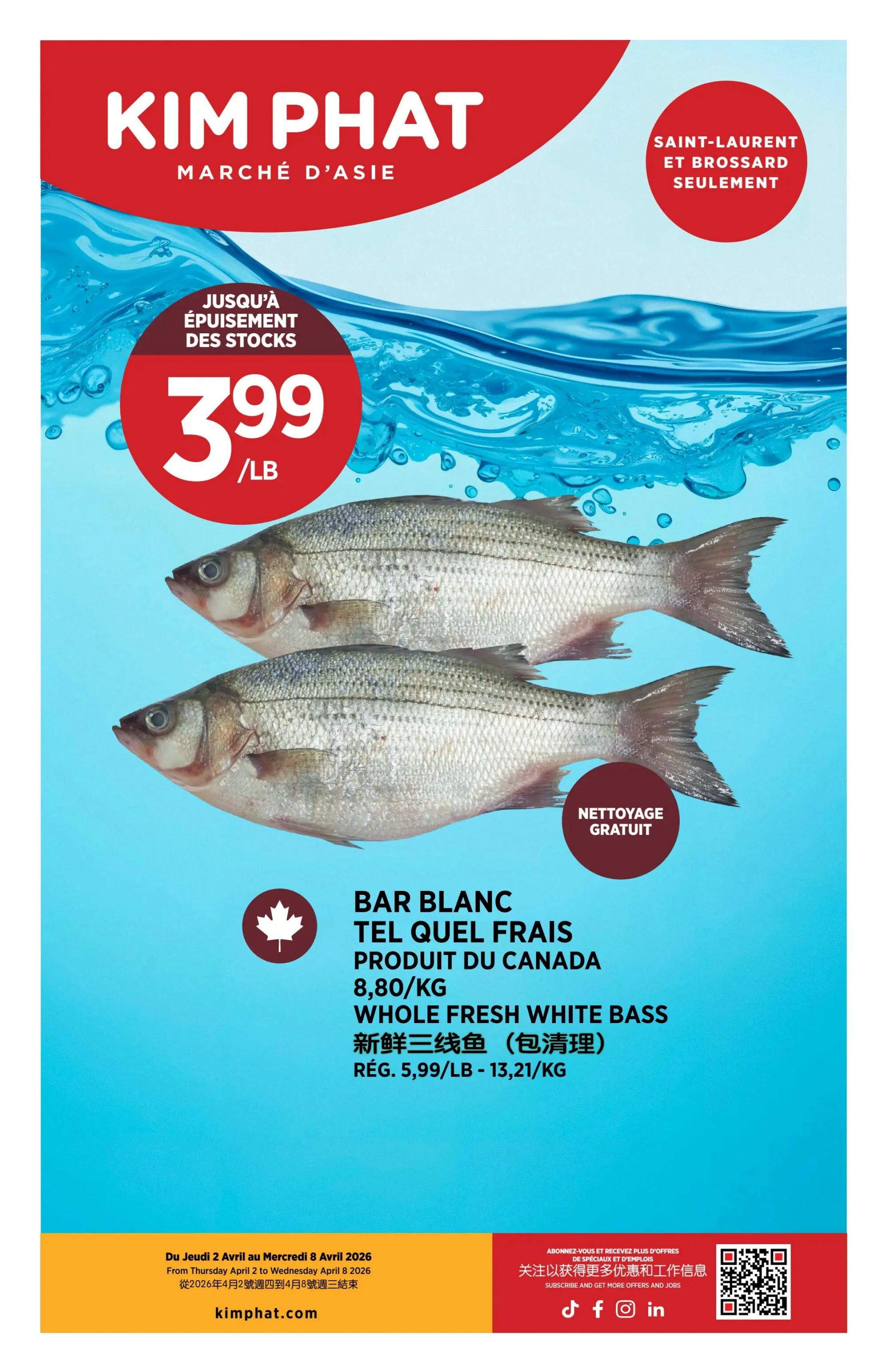 Kim Phat weekly flyer specials page 14 features Whole Fresh White Bass, product of Canada, for $3.99 per pound. This offer is while supplies last and is available at Saint-Laurent and Brossard locations only. The regular price is $5.99 per pound or $13.21 per kilogram. Free cleaning is included. The flyer is valid from Thursday, April 2 to Wednesday, April 8, 2026.