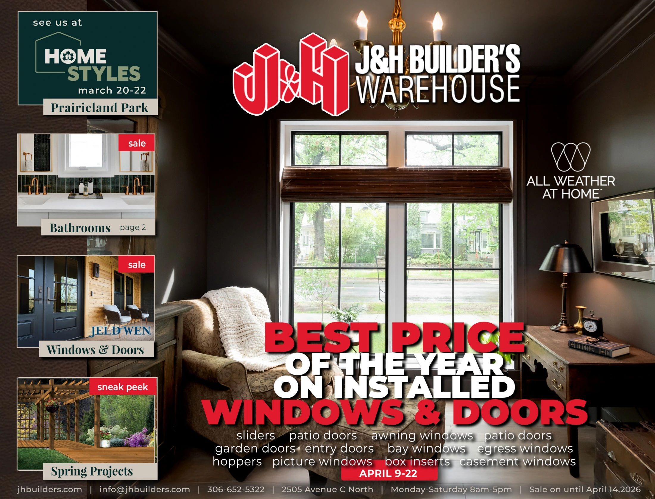 J&H Builder's Warehouse flyer featuring 'Best Price of the Year on Installed Windows & Doors' from April 9-22. The flyer highlights various window and door types including sliders, patio doors, awning windows, garden doors, entry doors, bay windows, hoppers, picture windows, box inserts, egress windows, and casement windows. Also featured are 'Bathrooms' on page 2, 'JELD WEN Windows & Doors' with a sale, and a 'Sneak Peek' of 'Spring Projects'. The flyer also mentions 'Home Styles' at Prairieland Park from March 20-22 and 'All Weather at Home'. Contact information includes jhbuilders.com, info@jhbuilders.com, phone number 306-652-5322, address 2505 Avenue C North, and operating hours Monday-Saturday 8am-5pm. The sale is on until April 14, 2026.