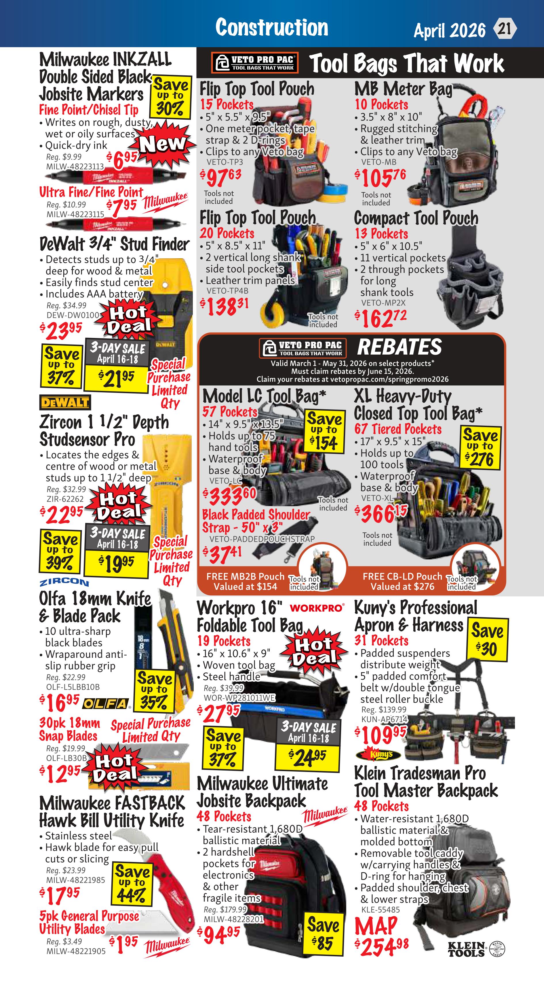 KMS Tools Flyer Specials, Page 21, Construction section. Features Milwaukee INKZALL Double Sided Black Jobsite Markers Fine Point/Chisel Tip for $6.95, originally $9.99. Also, Milwaukee Ultra Fine/Fine Point markers for $7.95, originally $10.99. DeWALT Zircon 1 1/2' Depth Studsensor Pro is on sale for $22.95, originally $32.99, with a 3-day sale special price of $21.95. DeWALT 3/4' Stud Finder is $23.95, originally $34.99. ZIRCON Olfa 18mm Knife & Blade Pack is $16.95, originally $22.99, with 30pk 18mm Snap Blades for $12.95, originally $19.99. Milwaukee FASTBACK Hawk Bill Utility Knife is $17.95, originally $23.99. 5pc General Purpose Utility Blades are $1.95, originally $3.49. VETO PRO PAC Flip Top Tool Pouches are available: 15 pockets for $97.63 and 20 pockets for $138.31. MB Meter Bag is $105.76 and Compact Tool Pouch is $162.72. Model LC Tool Bag is $333.60 and Black Padded Shoulder Strap is $37.41. XL Heavy-Duty Closed Top Tool Bag is $366.15. Workpro 16' Foldable Tool Bag is $27.95. Kuny's Professional Apron & Harness is $109.95, save $30. Milwaukee Ultimate Jobsite Backpack is $94.95, save $85. Klein Tradesman Pro Tool Master Backpack is $254.98.