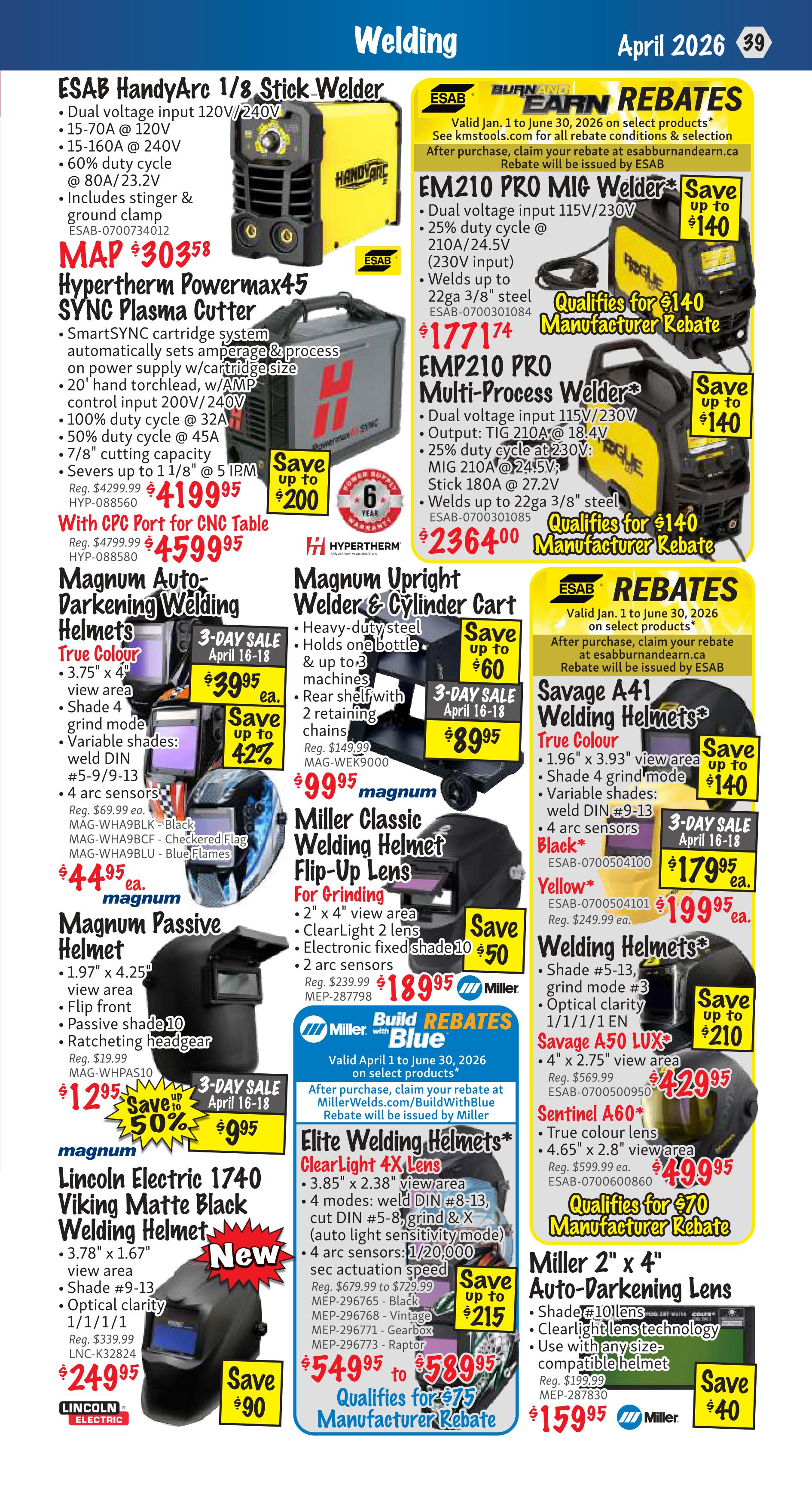 KMS Tools Flyer Specials page 39 features welding equipment and accessories. Deals include the ESAB HandyArc 1/8 Stick Welder for MAP $303.58, and the Hypertherm Powermax45 SYNC Plasma Cutter for $4199.95, with a save up to $200 offer. Also featured are the EM210 PRO MIG Welder and EMP210 PRO Multi-Process Welder, both with rebates up to $140. Magnum Auto-Darkening Welding Helmets are on 3-Day Sale April 18-18 for $39.95, with variable shades and 4 arc sensors. The Magnum Passive Helmet is on sale for $9.95, saving up to 50%. The Lincoln Electric 1740 Viking Matte Black Welding Helmet is new and priced at $249.95, with a save up to $90 offer. Other items include the Magnum Upright Welder & Cylinder Cart for $89.95, Miller Classic Welding Helmet Flip-Up Lens for Grinding for $189.95, Savage A41 Welding Helmets starting at $179.95, and Savage A50 LUX Welding Helmets for $429.95. Elite Welding Helmets with ClearLight 4X Lens are available from $549.95 to $589.95, qualifying for a $75 manufacturer rebate. Miller 2' x 4' Auto-Darkening Lens is on sale for $159.95, saving $40.