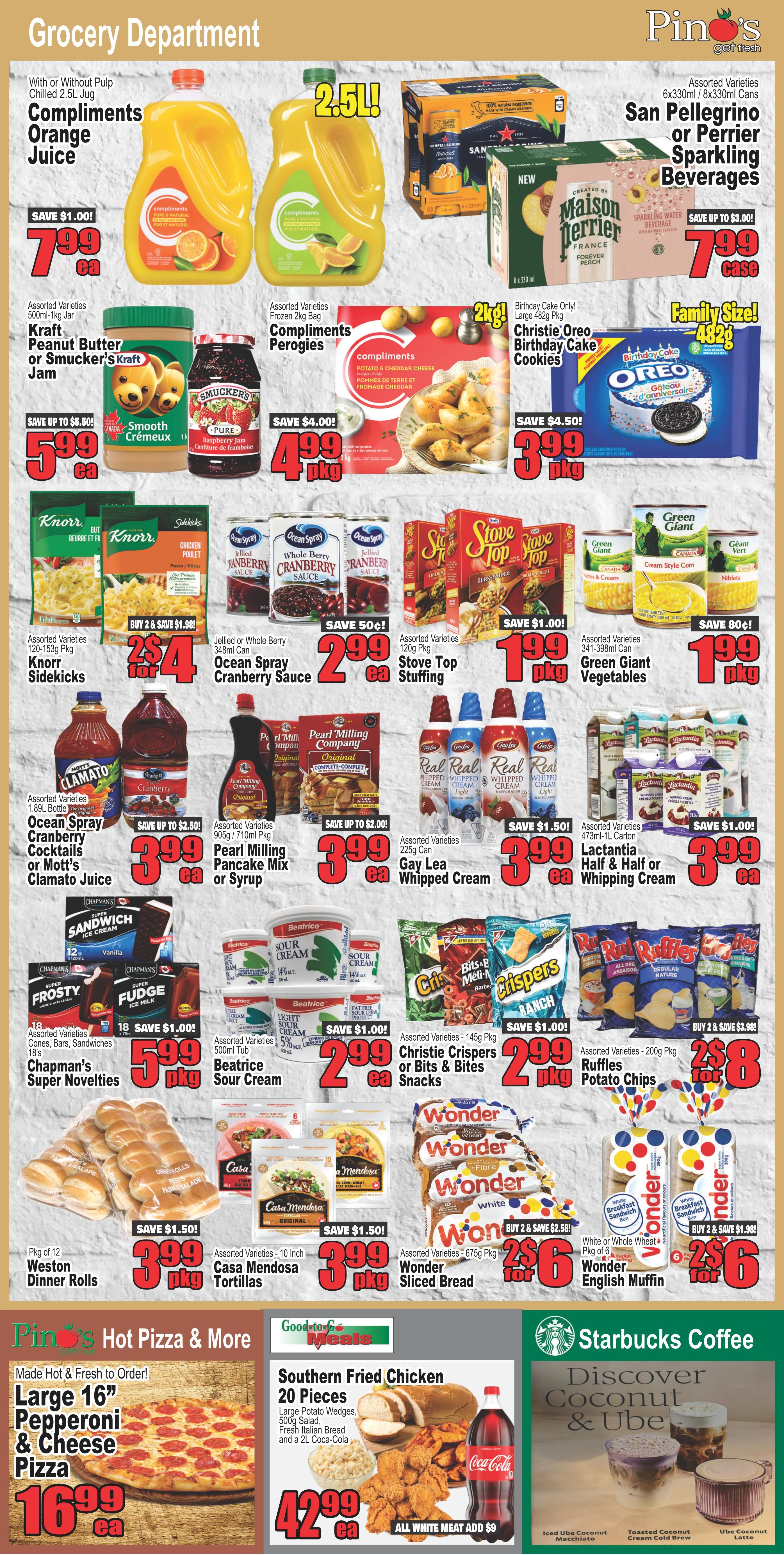 Pino's Get Fresh Grocery Department flyer page 4 features Compliments Orange Juice for $7.99, San Pellegrino or Perrier Sparkling Beverages for $7.99 per case, Kraft Peanut Butter or Smucker's Jam for $5.99, Compliments Perogies for $4.99, Christie Oreo Birthday Cake Cookies for $3.99, Knorr Sidekicks for 2 for $4, Ocean Spray Cranberry Sauce for $2.99, Stove Top Stuffing for $1.99, Green Giant Vegetables for $1.99, Ocean Spray Cranberry Cocktails or Mott's Clamato Juice for $3.99, Pearl Milling Pancake Mix or Syrup for $3.99, Gay Lea Whipped Cream for $3.99, Lactantia Half & Half or Whipping Cream for $3.99, Chapman's Super Novelties for $5.99, Beatrice Sour Cream for $2.99, Christie Crispers or Bits & Bites Snacks for $2.99, Ruffles Potato Chips for 2 for $8, Weston Dinner Rolls for $3.99, Casa Mendosa Tortillas for $3.99, Wonder Sliced Bread for 2 for $6, and Wonder English Muffins for 2 for $6. Also featured are Pino's Hot Pizza & More with a Large 16' Pepperoni & Cheese Pizza for $16.99, Southern Fried Chicken (20 pieces) with sides for $42.99, and Starbucks Coffee promotions.