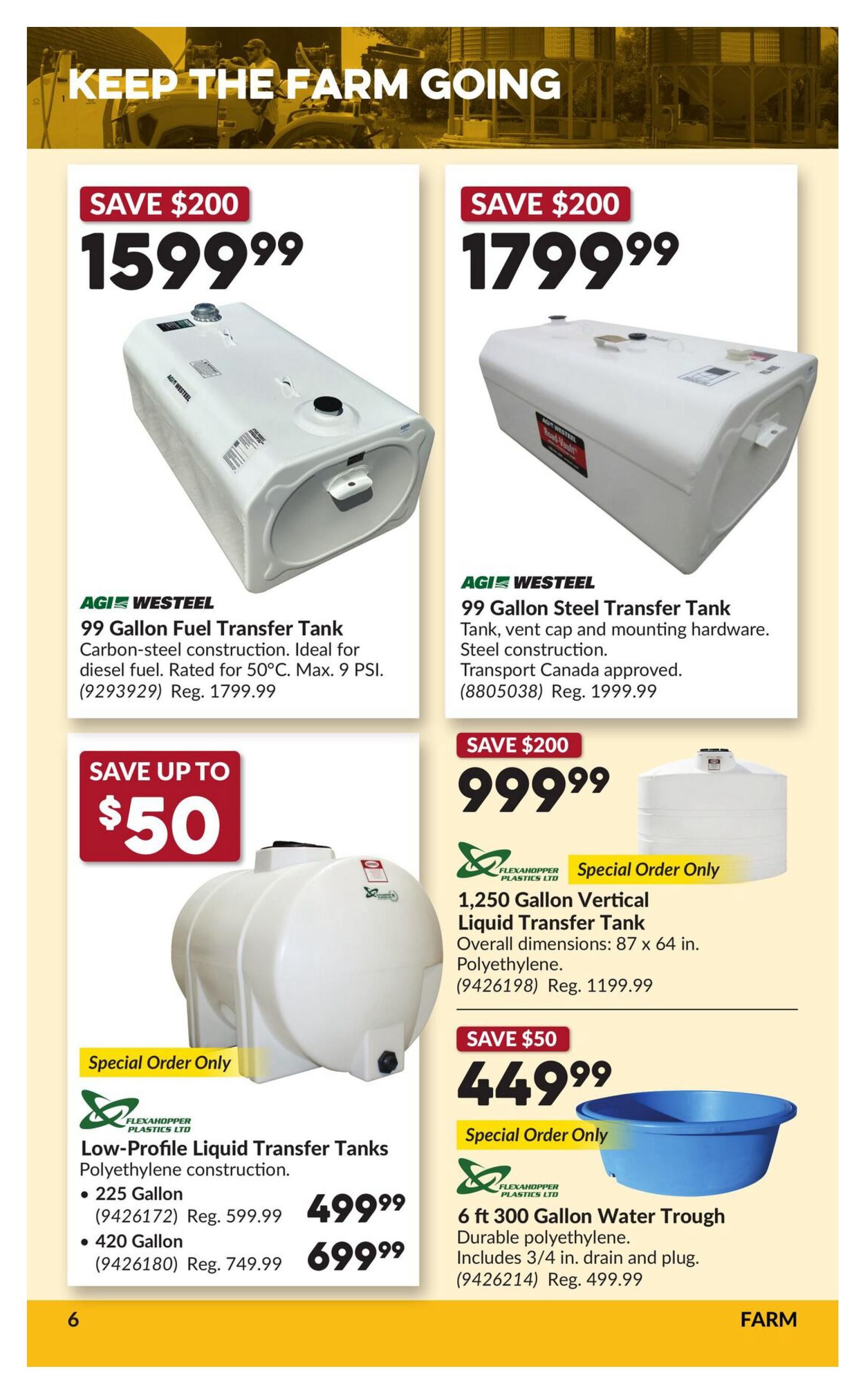 Princess Auto flyer page 12 features farm equipment. Save $200 on an AGI Westeel 99 Gallon Fuel Transfer Tank for diesel fuel, carbon-steel construction, rated for 50°C, max 9 PSI, for $1599.99 (Reg. $1799.99). Also save $200 on an AGI Westeel 99 Gallon Steel Transfer Tank with vent cap and mounting hardware, steel construction, Transport Canada approved, for $1799.99 (Reg. $1999.99). Save up to $50 on Flexahopper Plastics Ltd Low-Profile Liquid Transfer Tanks with polyethylene construction: 225 Gallon for $499.99 (Reg. $599.99) and 420 Gallon for $699.99 (Reg. $749.99). These are special order only. Save $200 on a 1,250 Gallon Vertical Liquid Transfer Tank, polyethylene construction, overall dimensions 87 x 64 inches, for $999.99 (Reg. $1199.99). This is a special order item. Save $50 on a Flexahopper Plastics Ltd 6 ft 300 Gallon Water Trough made of durable polyethylene, includes 3/4 in. drain and plug, for $449.99 (Reg. $499.99). This is a special order item.