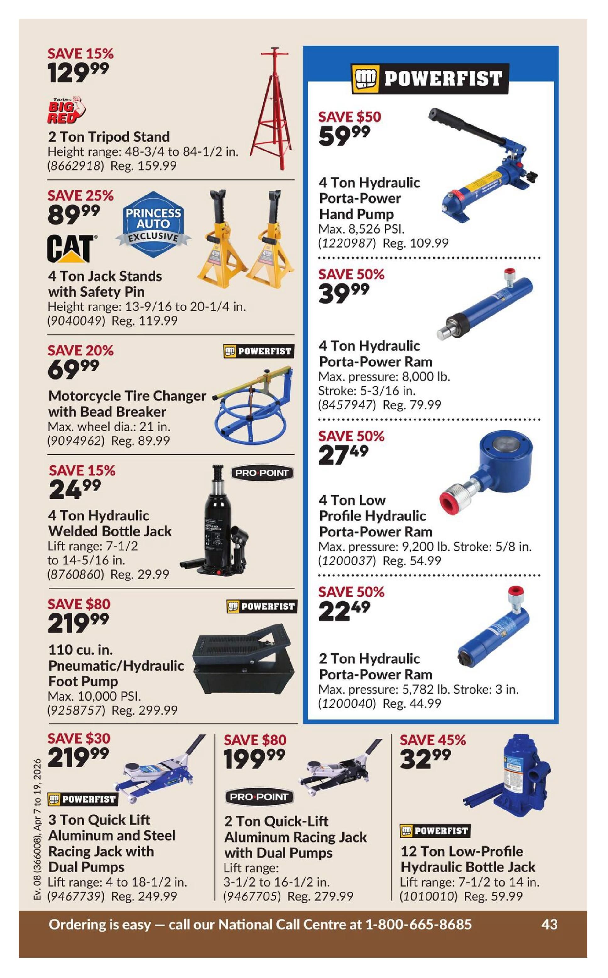 Princess Auto flyer specials page 49 features a variety of automotive tools. Save 15% on a 2 Ton Tripod Stand, now $129.99 (Reg. $159.99). Save 25% on CAT 4 Ton Jack Stands with Safety Pin, now $89.99 (Reg. $119.99). Save 20% on a POWERFIST Motorcycle Tire Changer with Bead Breaker, now $69.99 (Reg. $89.99). Save 15% on a PRO POINT 4 Ton Hydraulic Welded Bottle Jack, now $24.99 (Reg. $29.99). Save $80 on a POWERFIST 110 cu. in. Pneumatic/Hydraulic Foot Pump, now $219.99 (Reg. $299.99). Save $30 on a POWERFIST 3 Ton Quick Lift Aluminum and Steel Racing Jack with Dual Pumps, now $219.99 (Reg. $249.99). Save $80 on a PRO POINT 2 Ton Quick-Lift Aluminum Racing Jack with Dual Pumps, now $199.99 (Reg. $279.99). On the right side, save $50 on a POWERFIST 4 Ton Hydraulic Porta-Power Hand Pump, now $59.99 (Reg. $109.99). Save 50% on a 4 Ton Hydraulic Porta-Power Ram, now $39.99 (Reg. $79.99). Save 50% on a 4 Ton Low Profile Hydraulic Porta-Power Ram, now $27.49 (Reg. $54.99). Save 50% on a POWERFIST 2 Ton Hydraulic Porta-Power Ram, now $22.49 (Reg. $44.99). Save 45% on a POWERFIST 12 Ton Low-Profile Hydraulic Bottle Jack, now $32.99 (Reg. $59.99). Ordering information is available by calling 1-800-665-8685.