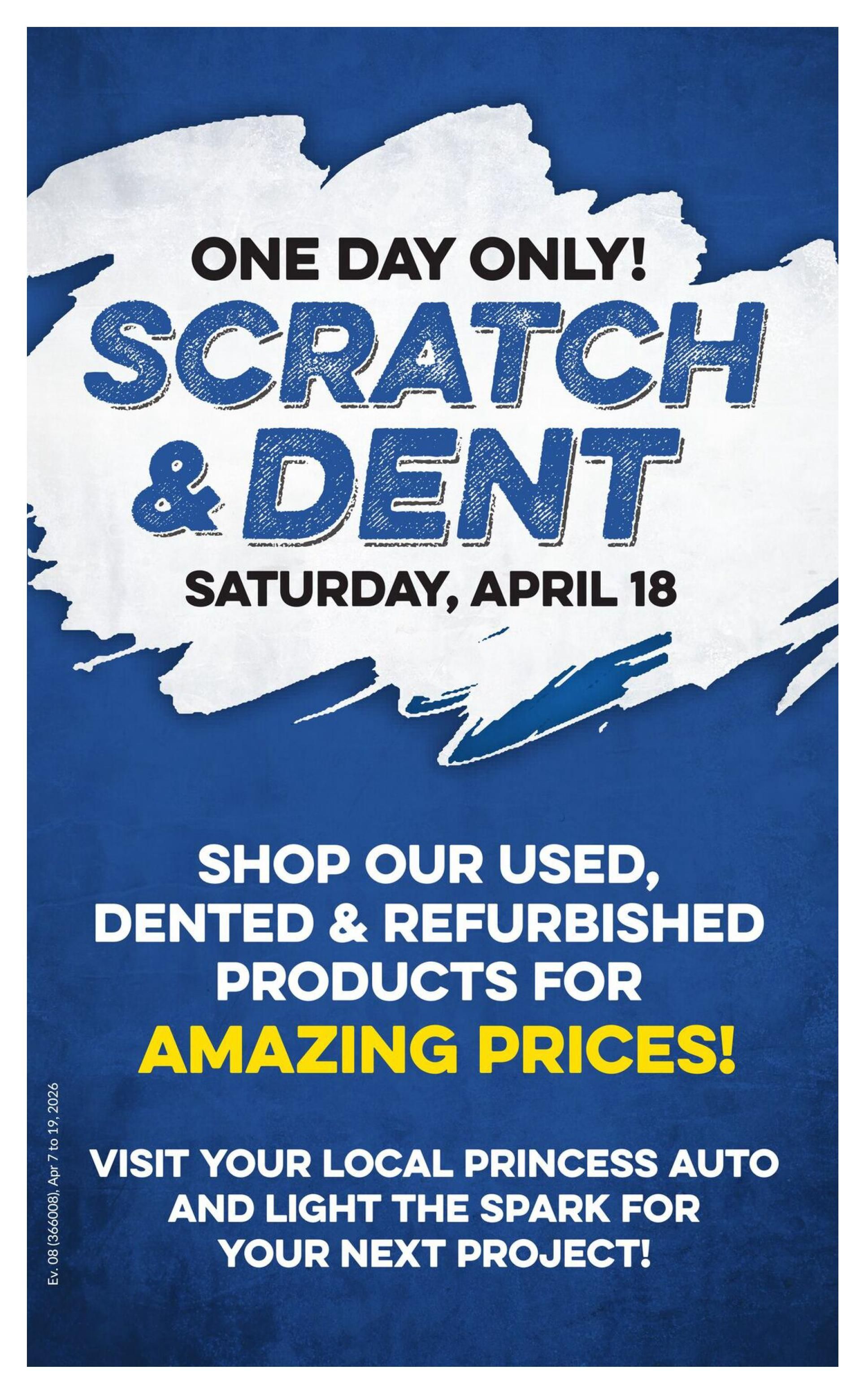 Princess Auto flyer, page 63. One Day Only! Scratch & Dent event on Saturday, April 18. Shop used, dented, and refurbished products for amazing prices. Visit your local Princess Auto and light the spark for your next project. Flyer valid from April 7 to April 19, 2026.