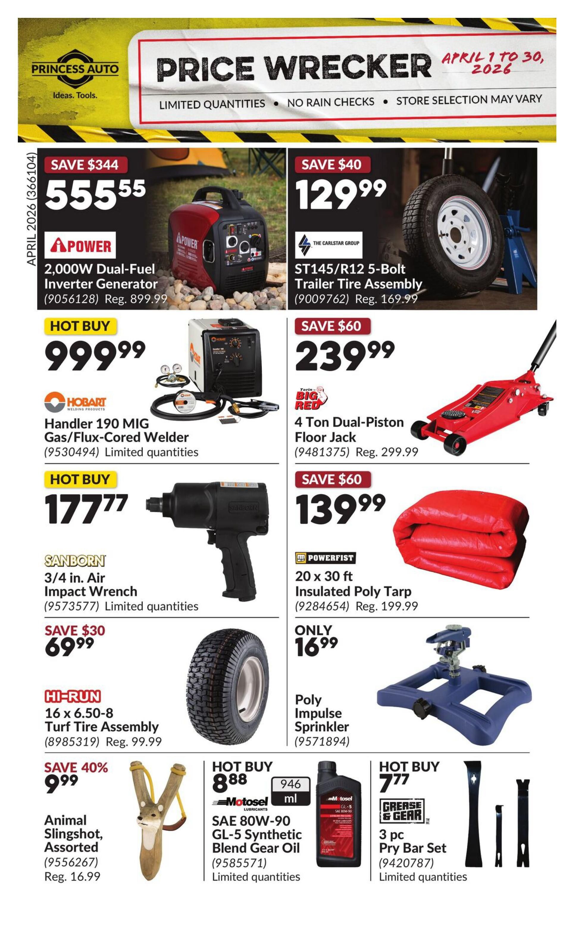 Princess Auto Price Wrecker flyer for April 1 to 30, 2026. Featured items include an APower 2,000W Dual-Fuel Inverter Generator for $555.55 (save $344), a ST145/R12 5-Bolt Trailer Tire Assembly for $129.99 (save $40), a Hobart 190 MIG Gas/Flux-Cored Welder for a hot buy of $999.99, a Torin Big Red 4 Ton Dual-Piston Floor Jack for $239.99 (save $60), a Sanborn 3/4 in. Air Impact Wrench for a hot buy of $177.77, a Powerfist 20 x 30 ft Insulated Poly Tarp for $139.99 (save $60), a Hi-Run 16 x 6.50-8 Turf Tire Assembly for $69.99 (save $30), a Poly Impulse Sprinkler for $16.99, an assorted Animal Slingshot for $9.99 (save 40%), a Motosel SAE 80W-90 GL-5 Synthetic Blend Gear Oil for a hot buy of $8.88, and a Grease & Gear 3 pc Pry Bar Set for a hot buy of $7.77. All items are limited quantities unless otherwise stated.