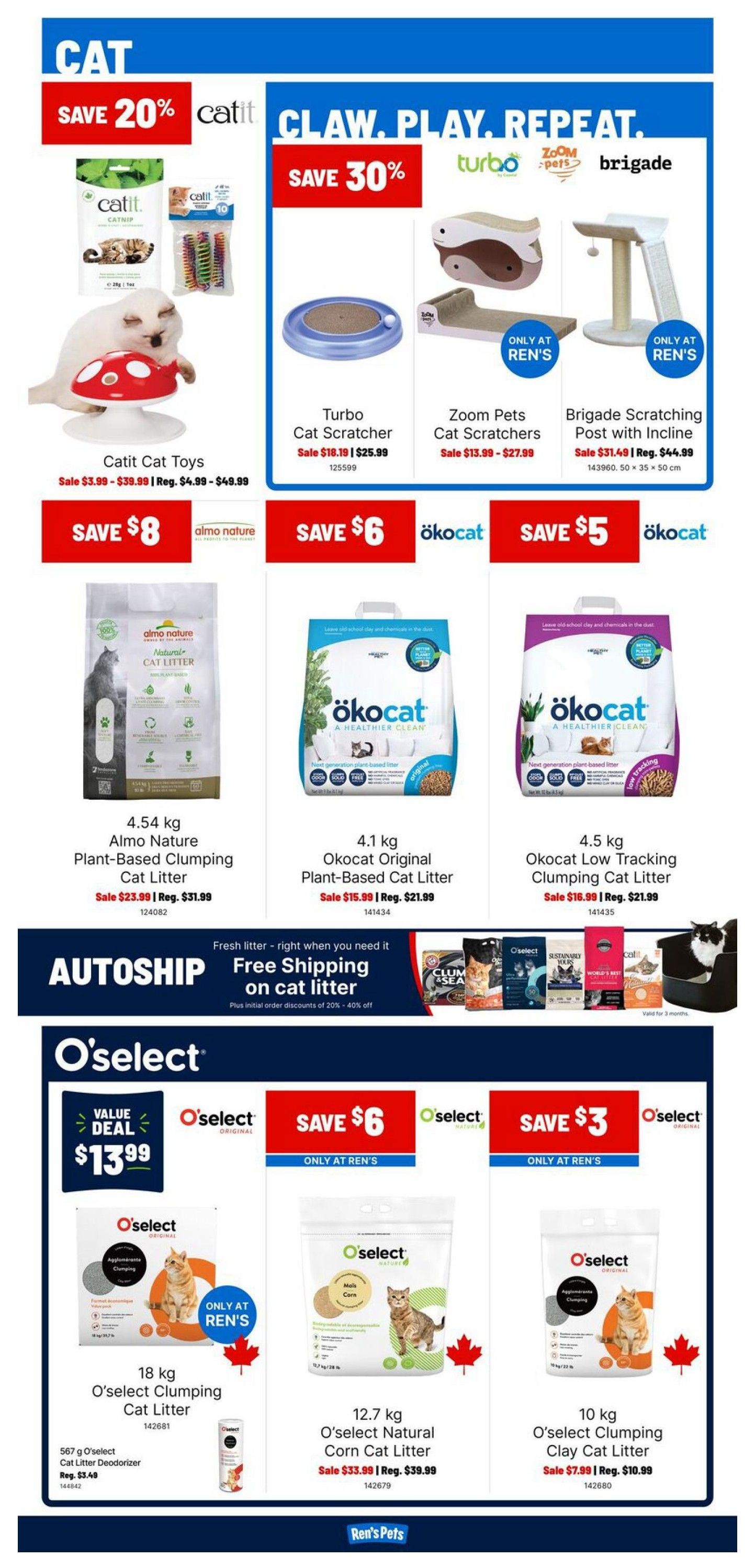 Ren's Pets flyer page 4 features cat products. Save 20% on Catit Cat Toys, on sale for $3.99 - $39.99, regularly $4.99 - $49.99. Also, save 30% on Turbo Cat Scratcher, on sale for $18.19 (reg. $25.99), Zoom Pets Cat Scratchers, on sale for $13.99 - $27.99, and Brigade Scratching Post with Incline, on sale for $31.49 (reg. $44.99). Save $8 on 4.54 kg Almo Nature Plant-Based Clumping Cat Litter, on sale for $23.99 (reg. $31.99). Save $6 on 4.1 kg Okocat Original Plant-Based Cat Litter, on sale for $15.99 (reg. $21.99). Save $5 on 4.5 kg Okocat Low Tracking Clumping Cat Litter, on sale for $16.99 (reg. $21.99). Enjoy free shipping on cat litter with Autoship, plus initial order discounts of 20% - 40% off. O'select value deals include 18 kg O'select Clumping Cat Litter for $13.99, and 567 g O'select Cat Litter Deodorizer, reg. $3.49. Also on sale: 12.7 kg O'select Natural Corn Cat Litter for $33.99 (reg. $39.99) and 10 kg O'select Clumping Clay Cat Litter for $7.99 (reg. $10.99).