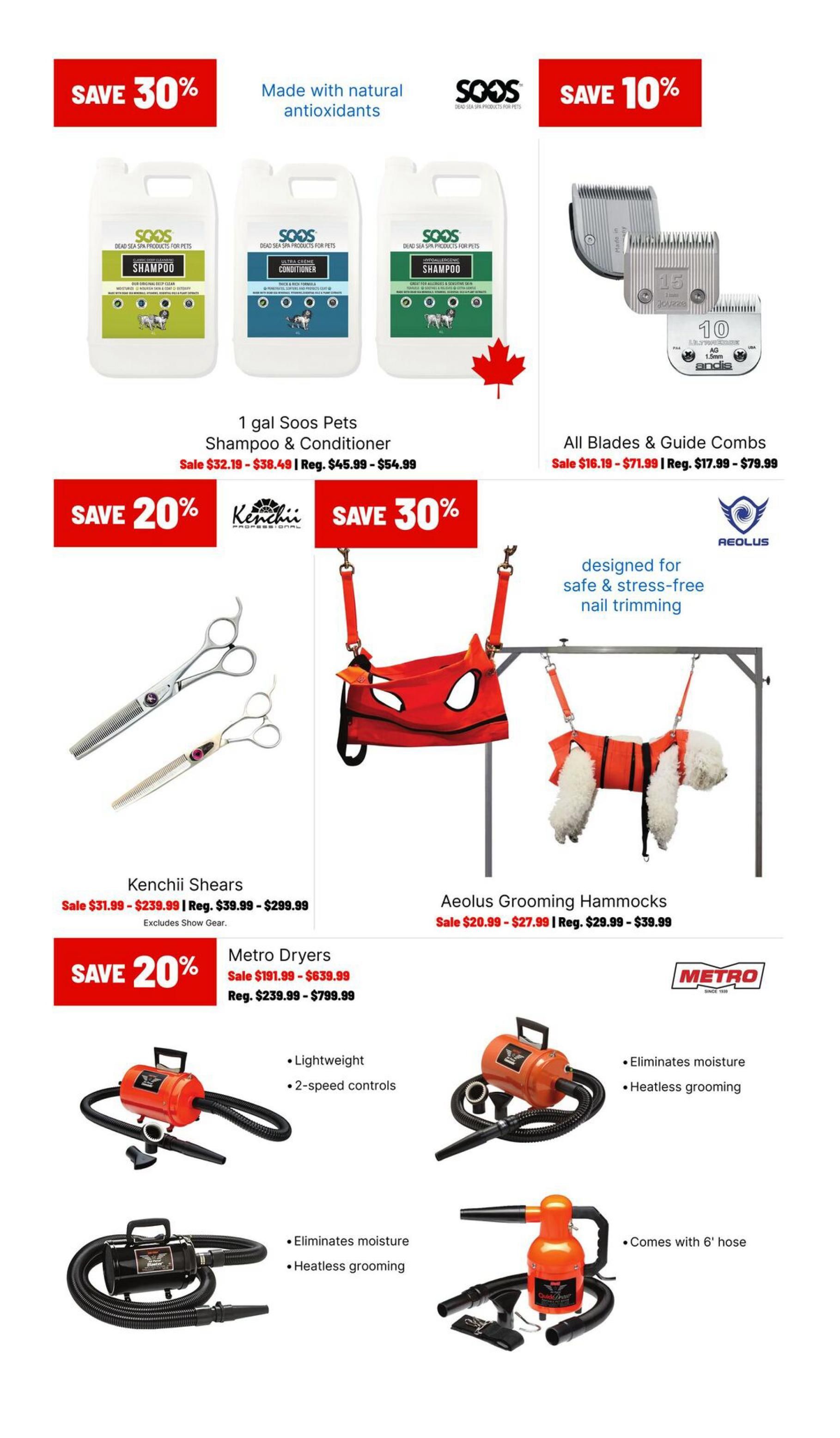 Ren's Pets Grooming Sale flyer, page 2. Save 30% on 1 gal Soos Pets Shampoo & Conditioner, now on sale for $32.19 - $38.49, regularly $45.99 - $54.99. Also featured are Andis blades and guide combs with savings of 10%, on sale for $16.19 - $71.99, regularly $17.99 - $79.99. Save 20% on Kenchii Shears, on sale for $31.99 - $239.99, regularly $39.99 - $299.99 (excludes show gear). Save 30% on Aeolus Grooming Hammocks, on sale for $20.99 - $27.99, regularly $29.99 - $39.99. Metro Dryers are on sale for $191.99 - $639.99, regularly $239.99 - $799.99. The Metro dryers are lightweight with 2-speed controls, eliminate moisture, and offer heatless grooming. Some models come with a 6' hose.