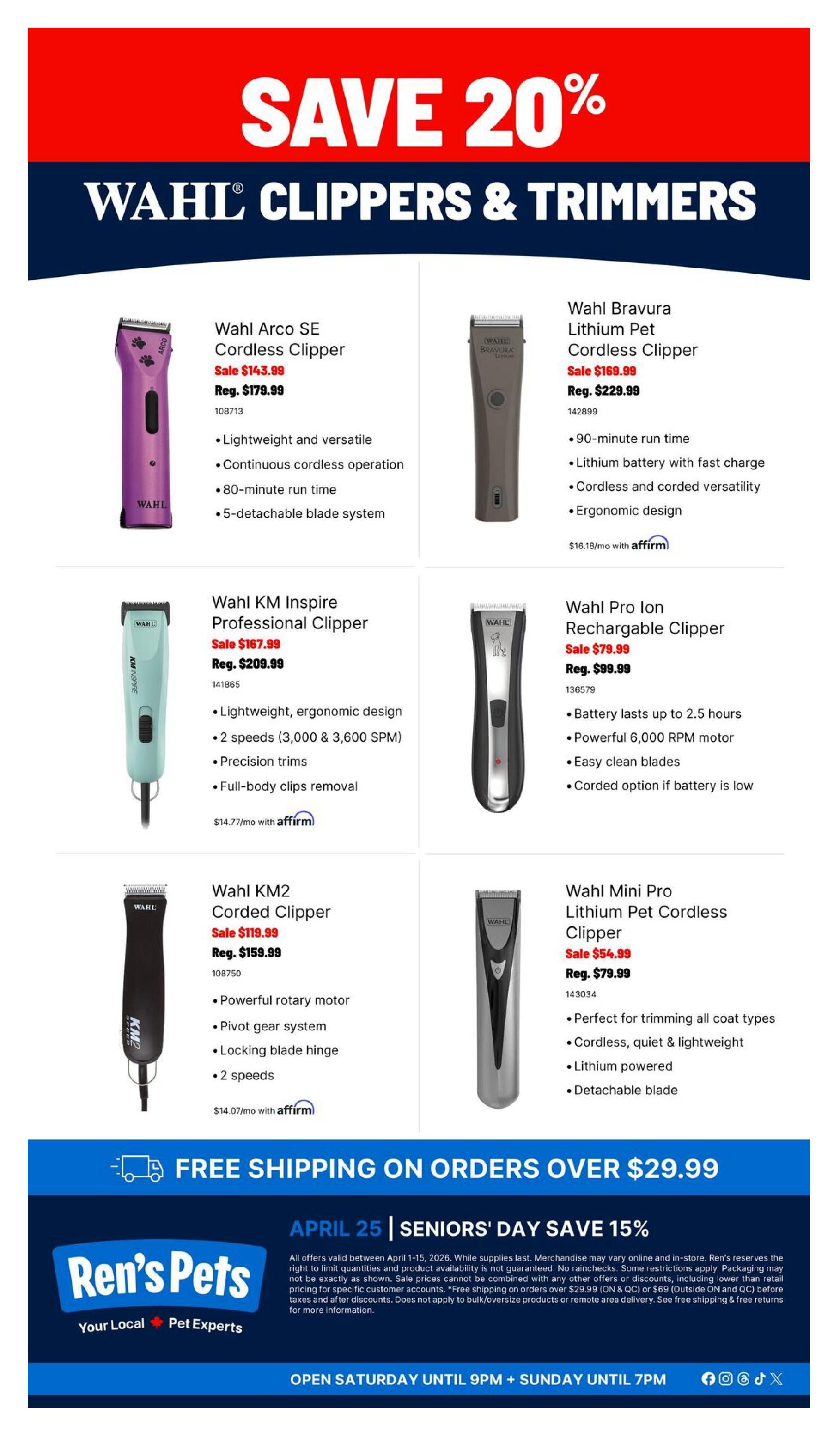Ren's Pets Grooming Sale flyer, page 3 of 3. Save 20% on Wahl Clippers & Trimmers. Featured products include the Wahl Arco SE Cordless Clipper on sale for $143.99 (reg. $179.99), the Wahl Bravura Lithium Pet Cordless Clipper on sale for $169.99 (reg. $229.99), the Wahl KM Inspire Professional Clipper on sale for $167.99 (reg. $209.99), the Wahl Pro Ion Rechargeable Clipper on sale for $79.99 (reg. $99.99), the Wahl KM2 Corded Clipper on sale for $119.99 (reg. $159.99), and the Wahl Mini Pro Lithium Pet Cordless Clipper on sale for $54.99 (reg. $79.99). All offers valid April 1-15, 2026. Enjoy free shipping on orders over $29.99. Seniors save 15% on April 25. Store hours are Saturday until 9 PM and Sunday until 7 PM.