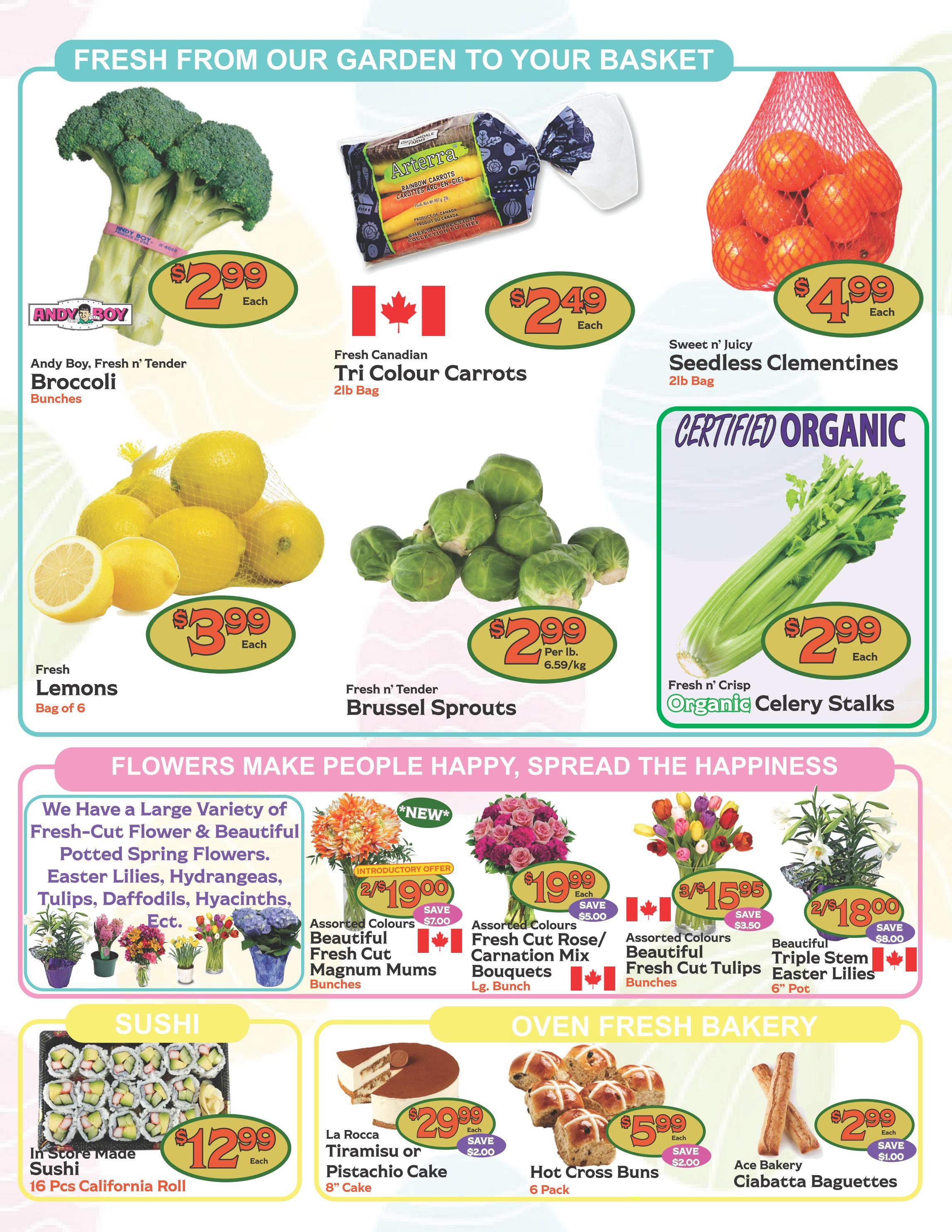 The Garden Basket weekly flyer specials page 2 features fresh produce and bakery items. Featured produce includes Andy Boy, Fresh n' Tender Broccoli bunches for $2.99 each, Fresh Canadian Tri Colour Carrots 2lb bag for $2.49 each, Sweet n' Juicy Seedless Clementines 2lb bag for $4.99 each, Fresh Lemons bag of 6 for $3.99 each, Fresh n' Tender Brussel Sprouts for $2.99 per lb, and Fresh n' Crisp Organic Celery Stalks for $2.99 each. The flyer also highlights a large variety of fresh-cut flowers and beautiful potted spring flowers like Easter Lilies, Hydrangeas, Tulips, Daffodils, and Hyacinths. Specific flower offers include Assorted Colours Beautiful Fresh Cut Magnum Mums bunches for 2 for $19.00 (save $7.00), Assorted Colours Fresh Cut Rose/Carnation Mix Bouquets lg. bunch for $19.99 (save $5.00), Assorted Colours Beautiful Fresh Cut Tulips bunches for 3 for $15.95 (save $3.50), and Beautiful Triple Stem Easter Lilies 6' pot for 2 for $18.00 (save $8.00). In the Sushi section, find In Store Made Sushi 16 Pcs California Roll for $12.99 each. The Oven Fresh Bakery section offers La Rocca Tiramisu or Pistachio Cake 8' cake for $29.99 (save $2.00), Hot Cross Buns 6 pack for $5.99 (save $2.00), and Ace Bakery Ciabatta Baguettes for $2.99 (save $1.00).