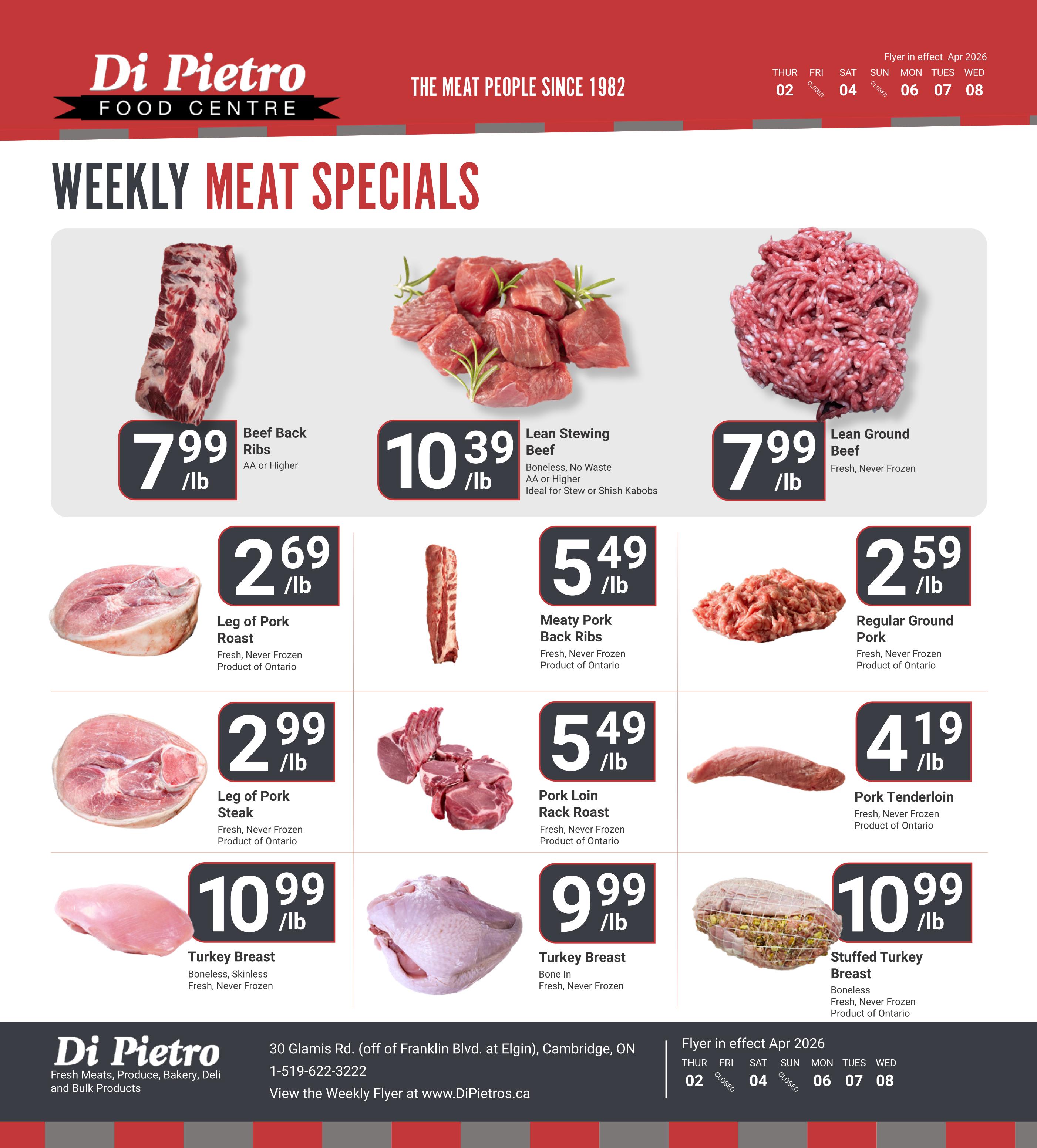 Di Pietro Food Centre Weekly Meat Specials flyer for April 2nd to April 8th, 2026. Featuring Beef Back Ribs at $7.99/lb (AA or Higher). Lean Stewing Beef (boneless, no waste, AA or higher, ideal for stew or shish kabobs) is $10.39/lb. Lean Ground Beef (fresh, never frozen) is $7.99/lb. Leg of Pork Roast (fresh, never frozen, product of Ontario) is $2.69/lb. Meaty Pork Back Ribs (fresh, never frozen, product of Ontario) are $5.49/lb. Regular Ground Pork (fresh, never frozen, product of Ontario) is $2.59/lb. Leg of Pork Steak (fresh, never frozen, product of Ontario) is $2.99/lb. Pork Loin Rack Roast (fresh, never frozen, product of Ontario) is $5.49/lb. Pork Tenderloin (fresh, never frozen, product of Ontario) is $4.19/lb. Boneless, Skinless Turkey Breast (fresh, never frozen) is $10.99/lb. Bone-in Turkey Breast (fresh, never frozen) is $9.99/lb. Stuffed Turkey Breast (boneless, fresh, never frozen, product of Ontario) is $10.99/lb. Located at 30 Glamis Rd. (off Franklin Blvd. at Elgin), Cambridge, ON. Phone: 1-519-622-3222. View the weekly flyer at www.DiPietros.ca.