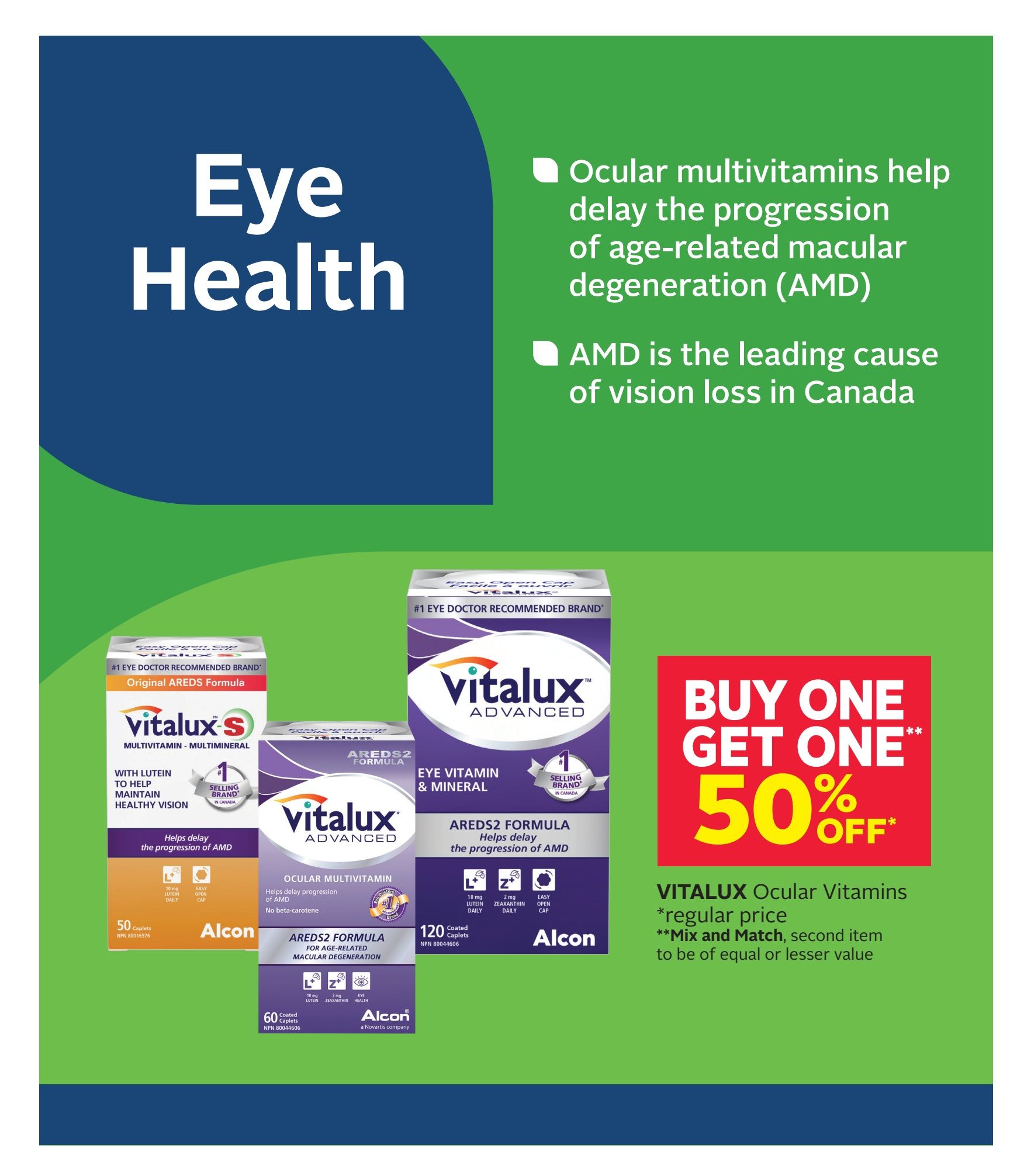 Rexall flyer page 7 features eye health products. Ocular multivitamins help delay the progression of age-related macular degeneration (AMD), which is the leading cause of vision loss in Canada. Featured products include Vitalux-S Multivitamin-Multimineral with Lutein to help maintain healthy vision, available in a 50 caplet size. Also shown is Vitalux Advanced AREDS2 Formula Eye Vitamin & Mineral, available in a 120 coated caplet size, and a 60 coated caplet size. All Vitalux ocular vitamins are on a Buy One Get One 50% off offer, with the second item to be of equal or lesser value. Regular prices apply.