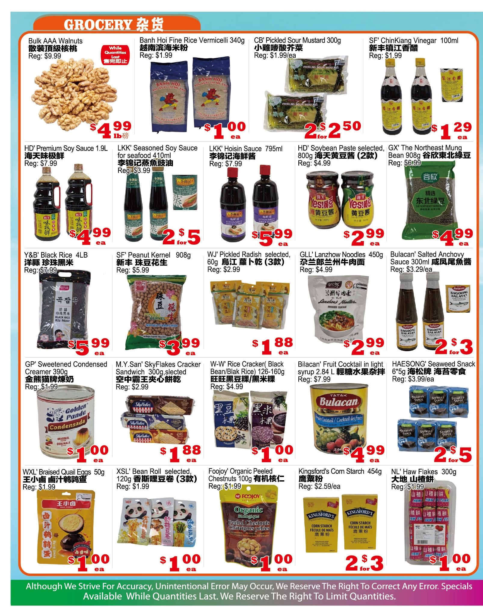 Yuan Ming Supermarket weekly flyer specials page 2 features a variety of grocery items. Bulk AAA Walnuts are on sale for $4.99/lb. Banh Hoi Fine Rice Vermicelli 340g is $1.99. CB' Pickled Sour Mustard 300g is $2.50 for 2. SF' ChinKiang Vinegar 100ml is $1.29. HD' Premium Soy Sauce 1.9L is $4.99. LKK' Seasoned Soy Sauce for seafood 410ml is $3.99. LKK' Hoisin Sauce 795ml is $5.00 for 2. HD' Soybean Paste selected, 800g is $4.99. GX' The Northeast Mung Bean 908g is $4.99. Y&B' Black Rice 4LB is $5.99. SF' Peanut Kernel 908g is $3.99. WJ' Pickled Radish selected, 60g is $2.99. GLL' Lanzhou Noodles 450g is $2.99. Bulacan' Salted Anchovy Sauce 300ml is $3.00 for 2. HAESONG' Seaweed Snack 6*5g is $3.99. GP' Sweetened Condensed Creamer 390g is $1.00. M.Y.San' SkyFlakes Cracker Sandwich 300g is $1.88. W-W' Rice Cracker (Black Bean/Blak Rice) 126-160g is $1.00. Foojoy' Organic Peeled Chestnuts 100g is $1.00. Kingsford's Corn Starch 454g is $3.00 for 2. NL' Haw Flakes 300g is $1.00.