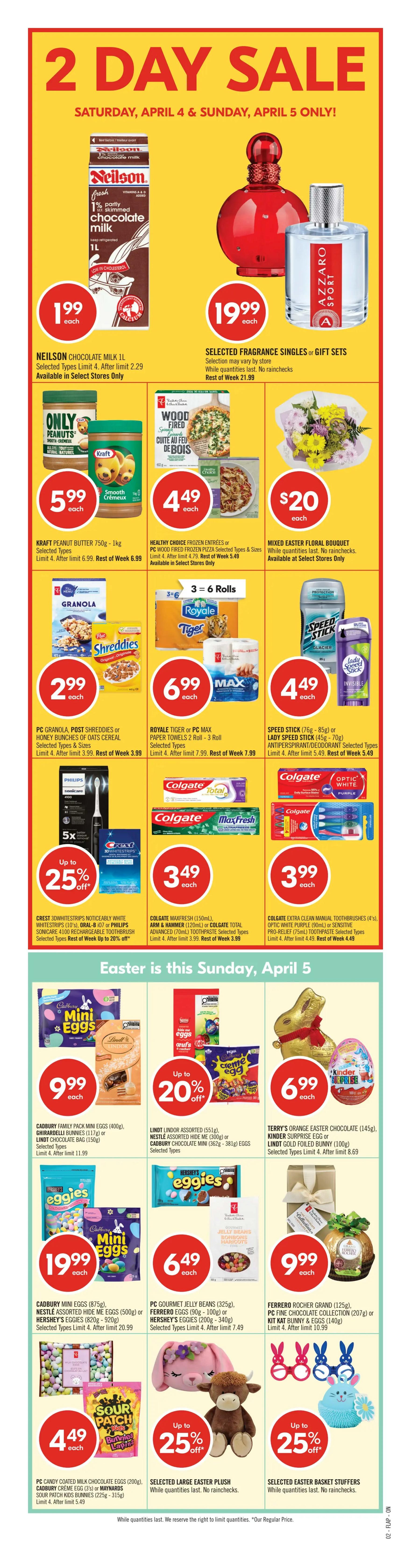 Shoppers Drug Mart Ontario flyer, Page 3. Special 2 Days Only savings on Saturday, April 4 and Sunday, April 5. Featured items include PC Milk Chocolate Hollow (100g), Carnaby Sweet Milk Chocolate Solid (350g) Bunny or Lindt Lindor Mini Eggs (100g) for $4.99 each. Mix & Match Kinder Joy Surprise Egg (20g), Carnaby Sweet Milk Chocolate Solid Eggs (150g) or Palmer Easter Chocolate Bag (128g) for 2 for $5. Cadbury Mini Eggs (100g), Cadbury Creme Egg (100g) or Reese's Easter Egg (100g) for 2 for $4. Carnaby Sweet Milk Chocolate Lollipop (35g), Solid Bunny (100g) or selected Nestlé Easter Singles for 2 for $3.50. Dare Real Fruit Bunnies (225g), selected McCormicks or Jolly Rancher Easter Candy for $4.29 each. Laura Secord Easter Egg (150g) or Kraft Peanut Butter Bunny (120g) for $6.99 each. Peeps Marshmallow Treats (85g), Huer Candy Carrot (200g) or selected Palmer Easter Chocolates for $3.29 each. Waterbridge Just Mallow Bunnies & Chicks (125g), Dare Juicee Spring Mix Candy (225g) or Allison's Easter Candy Kabob (70g-78g) for 2 for $6. Also available is a 6' Easter Lily or 9-Stem Tulip Bouquet for $10. While quantities last. Available at select stores only.