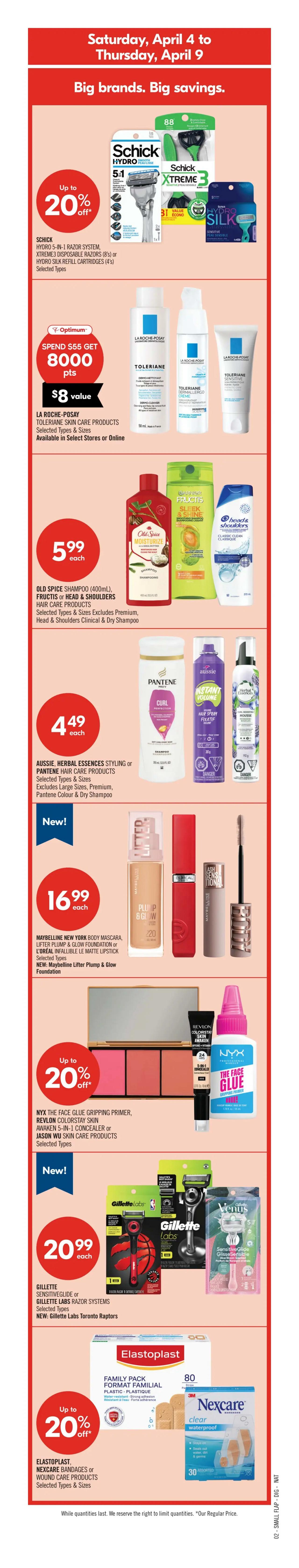 Shoppers Drug Mart flyer page 5, valid April 4 to April 9. New! Vaseline Cuties Lip Balm (7g), Oral-B Kids Chameleon Colour Changing Manual Toothbrushes (2's) or Crest 3DWhite Advanced Toothpaste (135mL) selected types are $5.99 each. New! Listerine Total Care, Ultra Clean (1L) or Clinical Solutions Gum Therapy (500mL) Mouthwash selected types are $8.99 each. Always Discreet Incontinence Products selected types and sizes are $17.99 each. Up to 20% off Imodium Anti-Diarrheal (20's - 24's) or Pepcid Antacid (50's - 80's) products selected types. Tampax Pocket Pearl Tampons (30's - 32's), Always Radiant Liners (92% - 96%) or Pure Cotton Pads (18's - 28's) selected types are $10.99 each. Buy 2 Get 10,000 Optimum Points ($10 value) on Vichy Neovadiol Skin Care Products selected types and sizes, available in select stores or online. New! NYX Lip Lingerie Lip Stain, Fat Oil Slick Click Lip Balm or L'Oréal Paradise Lip Balm selected types are $12.99 each. Mars Bites Bowl (347g) or M&M's Family Size (325g - 345g) Candy Bag selected types are $9.99 each. Lipton Cup-a-Soup (4's), Knorr Sidekicks or Kraft Dinner selected types and sizes are $1.99 each.