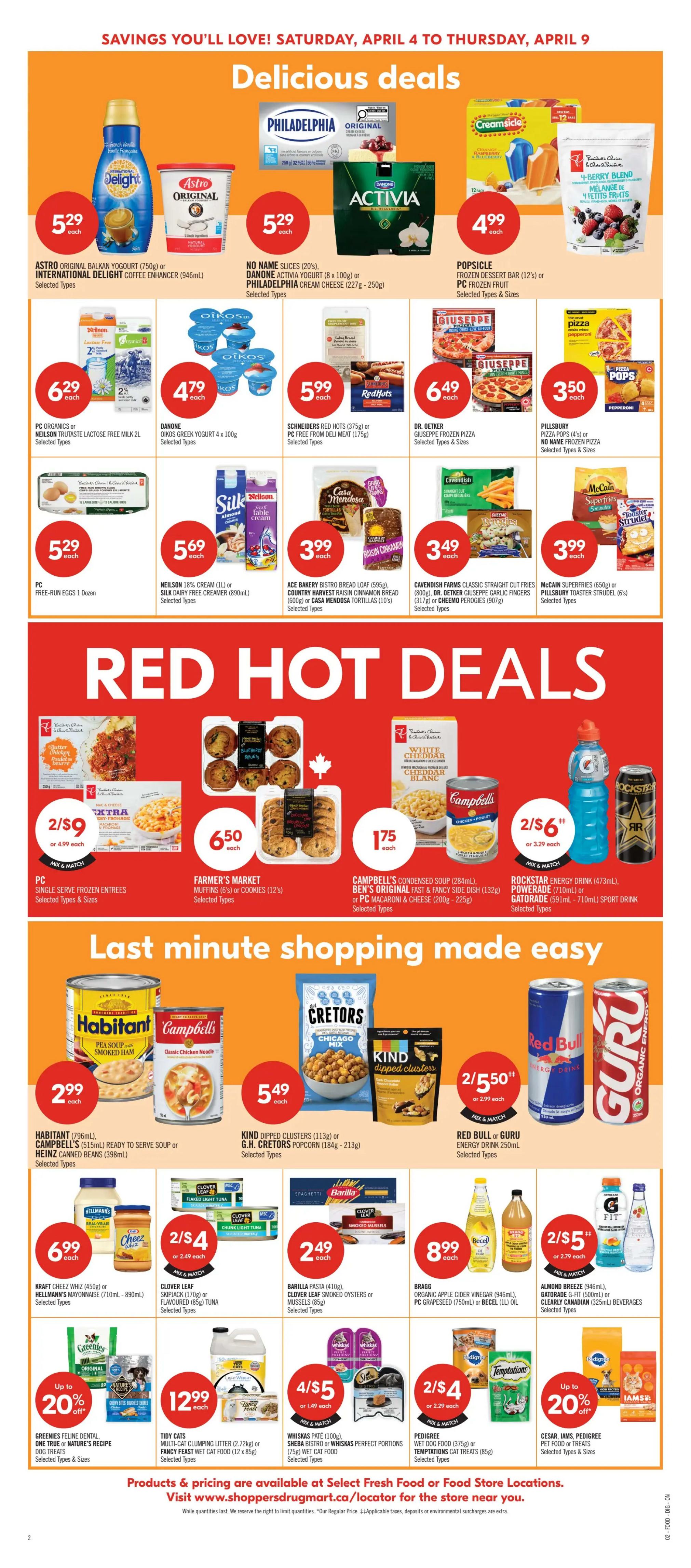 Shoppers Drug Mart Ontario flyer page 9 featuring 'Delicious Deals' and 'Red Hot Deals'. Delicious Deals include Astro Original Balkan Yogurt at $5.29, International Delight Coffee Enhancer at $5.29, No Name Slices (20's) at $5.29, Danone Activia Yogurt (8 x 100g) at $5.29, Philadelphia Cream Cheese (227g - 250g) at $5.29, Popsicle Frozen Dessert Bar (12's) or PC Frozen Fruit at $4.99, PC Organics or Nelson Trutaste Lactose-Free Milk 2L at $6.29, Danone Oikos Greek Yogurt 4 x 100g at $4.79, Schneiders Red Hots (375g) or PC Free From Deli Meat (175g) at $5.99, Dr. Oetker Giuseppe Frozen Pizza at $6.49, Pillsbury Pizza Pops (4's) or No Name Frozen Pizza at $3.50, PC Free-Run Eggs 1 Dozen at $5.29, Neilson 18% Cream (1L) or Silk Dairy Free Creamer (890mL) at $5.69, Ace Bakery Bistro Bread Loaf (595g), Country Harvest Raisin Cinnamon Bread (800g) or Casa Mendosa Tortillas (10's) at $3.99, Cavendish Farms Classic Straight Cut Fries (317g) or Cheemo Perogies (907g) at $3.49, and McCain Superfries (650g) or Pillsbury Toaster Strudel (6's) at $3.99. Red Hot Deals include PC Single Serve Frozen Entrees at 2/$9, Farmer's Market Muffins (6's) or Cookies (12's) at $6.50, Campbell's Condensed Soup (284mL), Ben's Original Fast & Fancy Side Dish (132g) or PC Macaroni & Cheese (200g - 225g) at $1.75, and Rockstar Energy Drink (473mL), Powerade (591mL - 710mL) or Gatorade (591mL - 710mL) Sport Drink at 2/$6. Last Minute Shopping Made Easy features Habitant Pea Soup (796mL), Campbell's Ready to Serve Soup (515mL) or Heinz Canned Beans (398mL) at $2.99, Kind Dipped Clusters (113g) or G.H. Cretors Popcorn (184g - 213g) at $5.49, and Red Bull or Guru Energy Drink (250mL) at 2/$5.50. Other deals include Kraft Cheez Whiz (450g) or Hellmann's Mayonnaise (710mL - 890mL) at $6.99, Clover Leaf Skipjack (170g) or Flavourved (85g) Tuna at 2/$4, Barilla Pasta (410g), Clover Leaf Smoked Oysters or Mussels (85g) at $2.49, Bragg Organic Apple Cider Vinegar (946mL) or PC Grapeseed (750mL) or Becel Oil (1L) at $8.99, Almond Breeze (946mL), Gatorade G-Fit (500mL) or Clearly Canadian (325mL) Beverages at 2/$5. Also featured are Greenies Feline Dental Treats or Nature's Recipe Dog Treats with up to 20% off, Tidy Cats Clumping Litter (2.72kg) or Fancy Feast Wet Cat Food (12 x 85g) at $12.99, Whiskas Pâté (100g) or Sheba Bistro or Whiskas Perfect Portions Wet Cat Food at 4/$5, Pedigree Wet Dog Food (375g) or Temptations Cat Treats (85g) at 2/$4, and Iams Pet Food or Treats with up to 20% off. Products & pricing are available at Select Fresh Food or Food Store Locations.