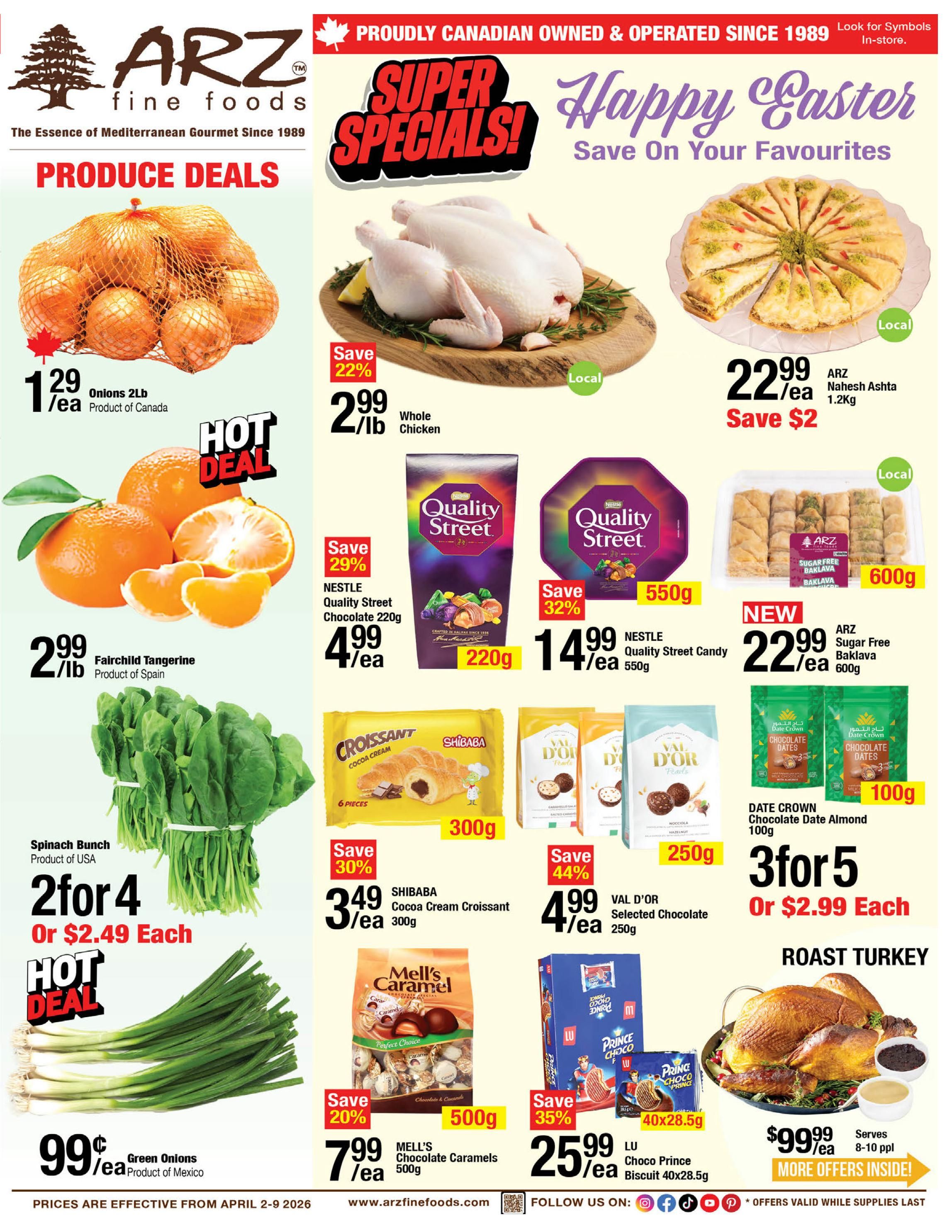ARZ Fine Foods weekly flyer specials page 1 features 'Happy Easter Save On Your Favourites' with 'Super Specials!'. Produce deals include 2lb Onions for $1.29/ea, Fairchild Tangerines for $2.99/lb, and Spinach Bunch for 2 for $4 or $2.49 each. Green Onions are 99¢/ea. Featured hot deals include Whole Chicken for $2.99/lb, saving 22%. Also available is ARZ Nahesh Ashta 1.2kg for $22.99/ea, saving $2. New this week is ARZ Sugar Free Baklava 600g for $22.99/ea. Sweet treats include Nestle Quality Street Chocolate 220g for $4.99/ea (save 29%), Nestle Quality Street Candy 550g for $14.99/ea (save 32%), SHIBABA Cocoa Cream Croissant 300g for $3.49/ea (save 30%), VAL D'OR Selected Chocolate 250g for $4.99/ea (save 44%), MELL'S Chocolate Caramels 500g for $7.99/ea (save 20%), and LU Choco Prince Biscuit 40x28.5g for $25.99/ea (save 35%). Also find DATE CROWN Chocolate Date Almond 100g for 3 for $5 or $2.99 each. A Roast Turkey is available for $99.99/ea, serving 8-10 people. Prices are effective from April 2-9, 2026. Visit www.arzfinefoods.com for more offers.