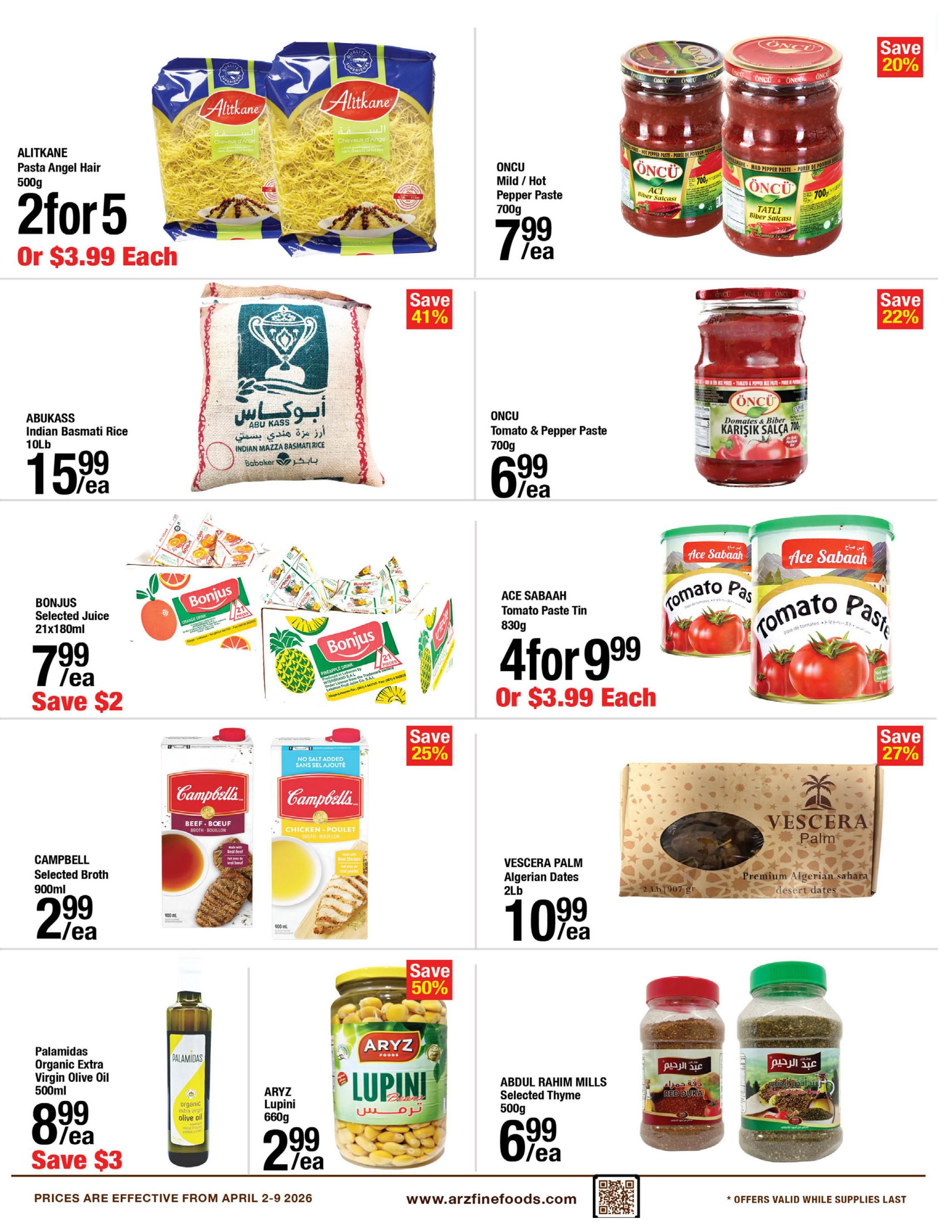 ARZ Fine Foods weekly flyer specials page 7 features Alitkane Pasta Angel Hair 500g at 2 for $5 or $3.99 each. Abukass Indian Basmati Rice 10lb is $15.99 each with a 41% saving. Bonjus Selected Juice 21x180ml is $7.99 each, saving $2. Oncu Mild/Hot Pepper Paste 700g is $7.99 each, with 20% off. Oncu Tomato & Pepper Paste 700g is $6.99 each, with 22% off. Ace Sabagh Tomato Paste Tin 830g is 4 for $9.99 or $3.99 each. Campbell's Selected Broth 900ml is $2.99 each with 25% off. Vescera Palm Algerian Dates 2lb are $10.99 each with 27% off. Palamidas Organic Extra Virgin Olive Oil 500ml is $8.99 each, saving $3. Aryz Lupini 660g is $2.99 each with 50% off. Abdul Rahim Mills Selected Thyme 500g is $6.99 each. Prices are effective from April 2-9, 2026.