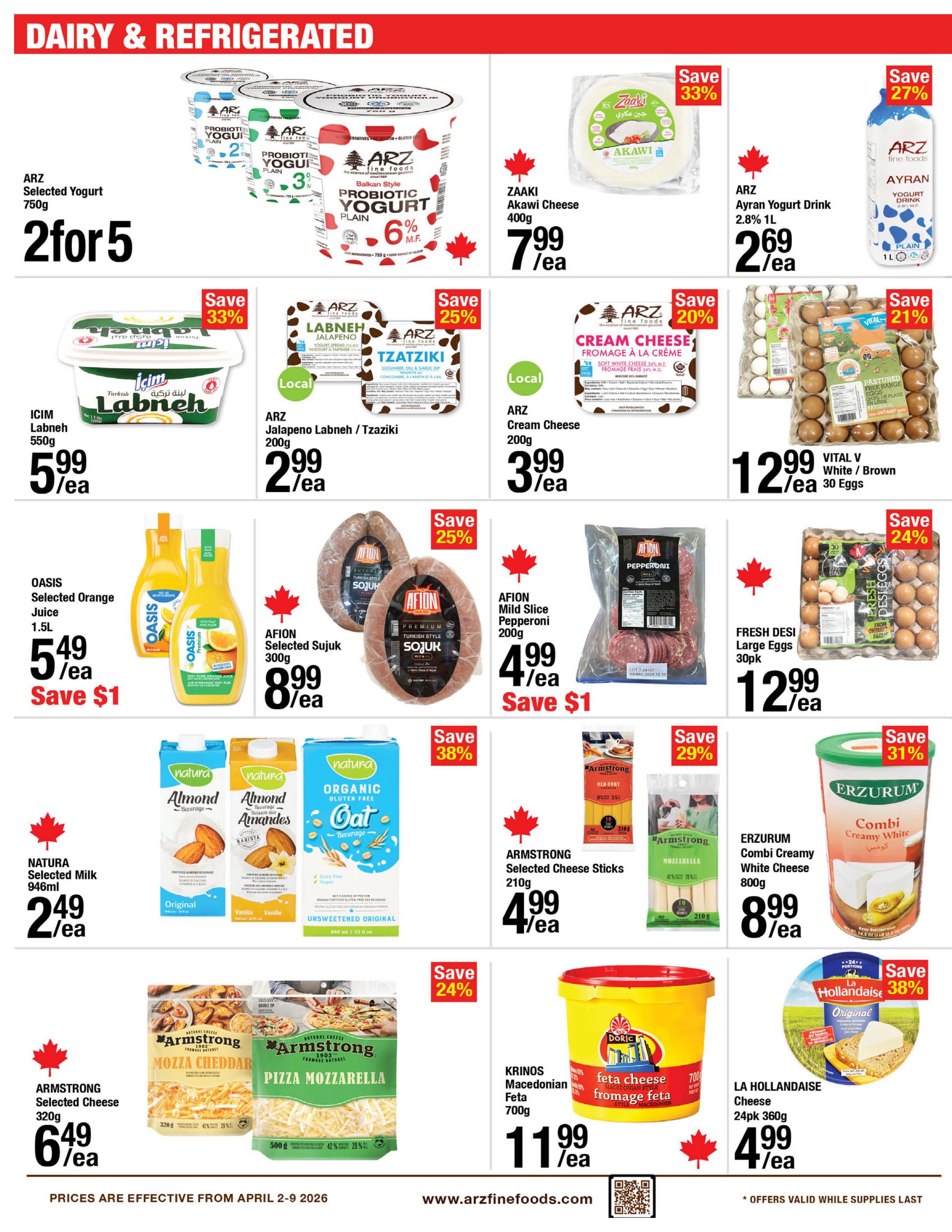 ARZ Fine Foods weekly flyer specials page 9 features dairy and refrigerated items. Offers include ARZ Selected Yogurt 750g at 2 for $5, ICIM Labneh 550g for $5.99, and ZAAKI Akawi Cheese 400g for $7.99. Save 33% on ZAAKI Akawi Cheese. Also featured are ARZ Jalapeno Labneh / Tzaziki 200g for $2.99 with 25% off, ARZ Cream Cheese 200g for $3.99 with 20% off, and ARZ Ayran Yogurt Drink 2.8% 1L for $2.69 with 27% off. Oasis Selected Orange Juice 1.5L is $5.49, saving $1. AFION Selected Sujuk 300g is $8.99, with 25% off. AFION Mild Slice Pepperoni 200g is $4.99, saving $1. Vital V White/Brown Eggs 30pk are $12.99 with 21% off. Fresh Desi Large Eggs 30pk are $12.99 with 24% off. Natura Selected Milk 946ml is $2.49/ea. Armstrong Selected Cheese 320g (Mozza Cheddar and Pizza Mozzarella) is $6.49/ea. Armstrong Selected Cheese Sticks 210g are $4.99/ea with 29% off. Erzurum Combi Creamy White Cheese 800g is $8.99/ea. Krinos Macedonian Feta 700g is $11.99/ea. La Hollandaise Cheese 24pk 360g is $4.99/ea with 38% off. Prices are effective from April 2-9, 2026.