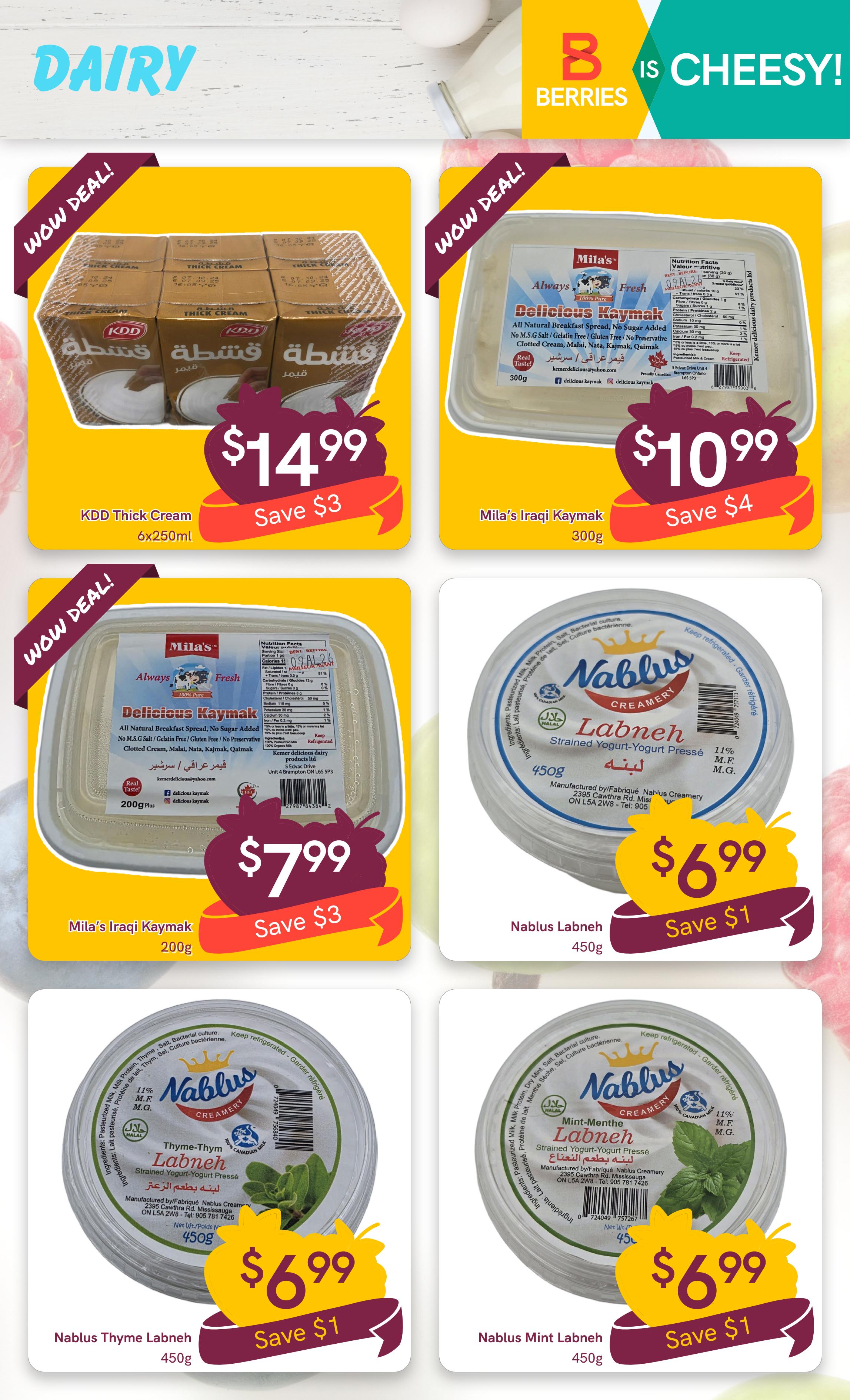 Berries Market weekly flyer specials page 9 features dairy products. Featured items include KDD Thick Cream 6x250ml for $14.99, saving $3. Mila's Iraqi Kaymak 300g is on sale for $10.99, saving $4. Another Mila's Iraqi Kaymak, 200g, is available for $7.99, saving $3. Nablus Creamery offers Labneh strained yogurt in 450g containers for $6.99, saving $1. Also available are Nablus Thyme Labneh 450g and Nablus Mint Labneh 450g, both priced at $6.99 with a $1 saving.