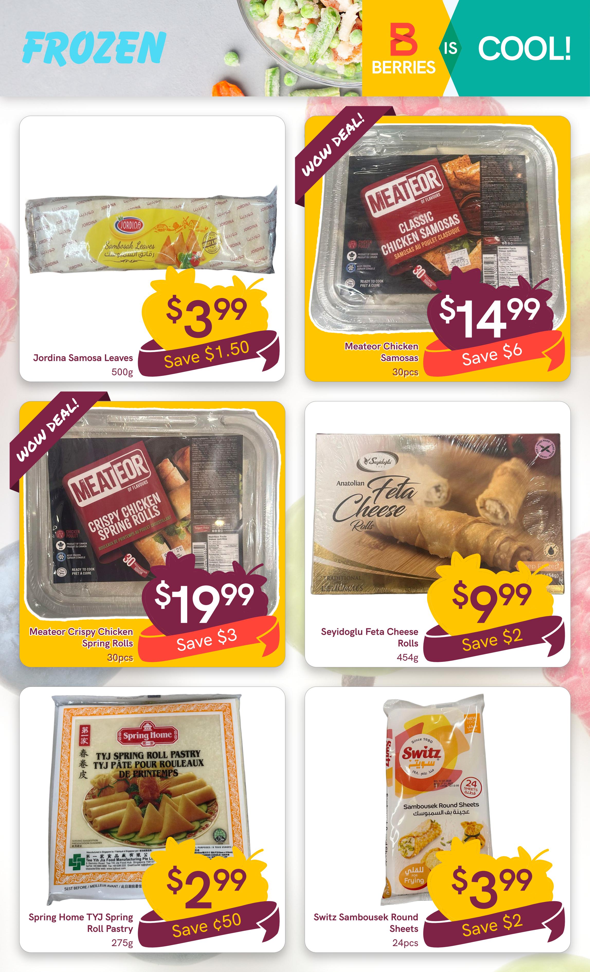 Berries Market weekly flyer specials page 11 features frozen food deals. Highlights include Jordina Samosa Leaves for $3.99, saving $1.50. Meateor Classic Chicken Samosas are on sale for $14.99, with a $6 saving. Meateor Crispy Chicken Spring Rolls are priced at $19.99, saving $3. Seyidoglu Feta Cheese Rolls are available for $9.99, saving $2. Spring Home TYJ Spring Roll Pastry is $2.99, saving $0.50. Switz Sambousek Round Sheets are $3.99, saving $2.
