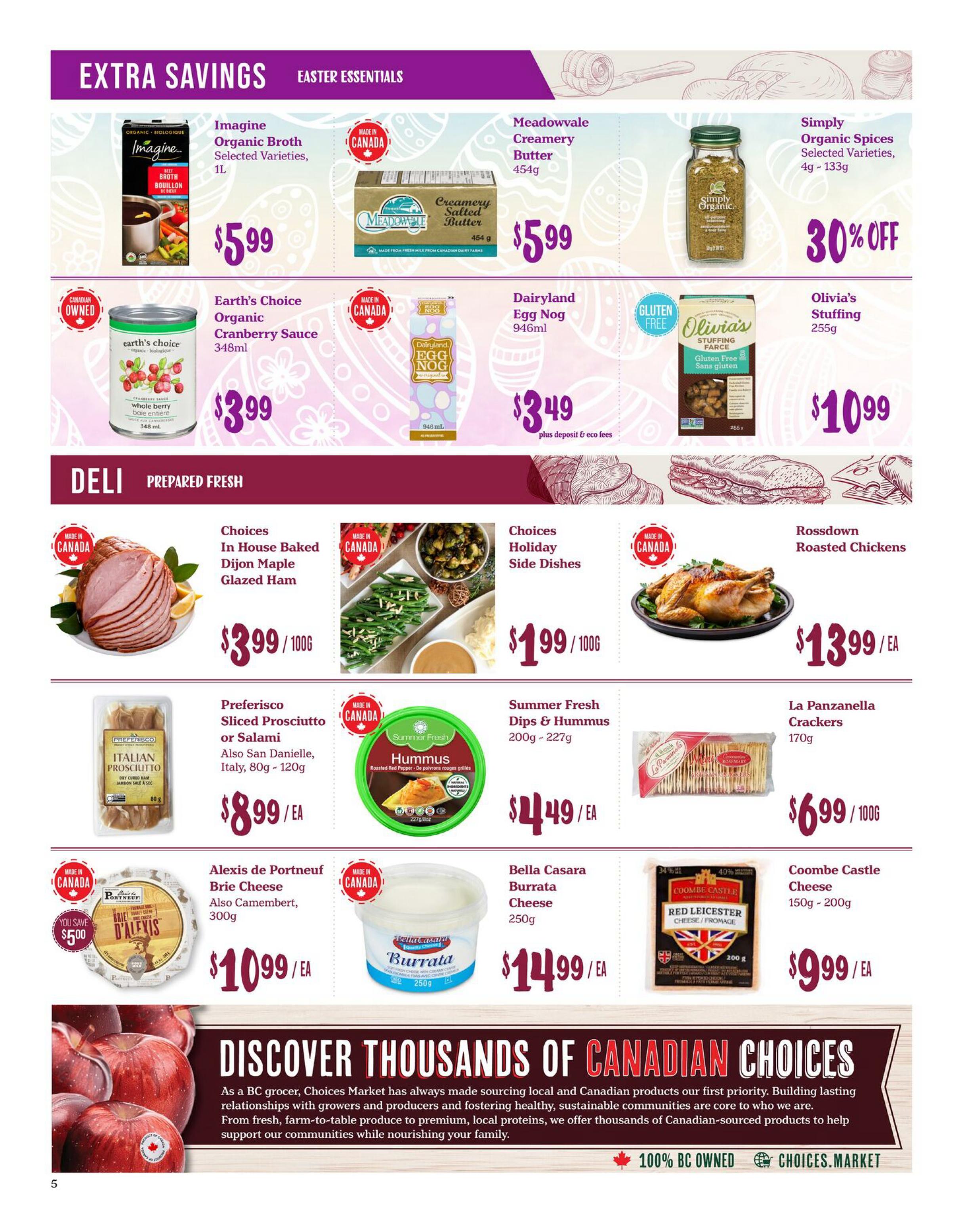 Choices Markets weekly flyer specials page 5 features 'Extra Savings' and 'Easter Essentials'. Top section includes Imagine Organic Broth for $5.99, Meadowvale Creamery Butter for $5.99, and Simply Organic Spices with 30% off. Also featured are Earth's Choice Organic Cranberry Sauce for $3.99, Dairyland Egg Nog for $3.49 (plus deposit & eco fees), and Olivia's Stuffing for $10.99. The 'Deli Prepared Fresh' section highlights Choices In House Baked Dijon Maple Glazed Ham for $3.99/100g, Choices Holiday Side Dishes for $1.99/100g, and Rossdown Roasted Chickens for $13.99/EA. Other deli items include Preferisco Sliced Prosciutto or Salami for $8.99/EA, Summer Fresh Dips & Hummus for $4.49/EA, and La Panzanella Crackers for $6.99/100g. Cheese selections include Alexis de Portneuf Brie Cheese for $10.99/EA (with a $5.00 savings shown), Bella Casara Burrata Cheese for $14.99/EA, and Coombe Castle Cheese for $9.99/EA. The bottom of the page has a banner promoting 'Discover Thousands of Canadian Choices' and information about Choices Market's commitment to sourcing local and Canadian products.
