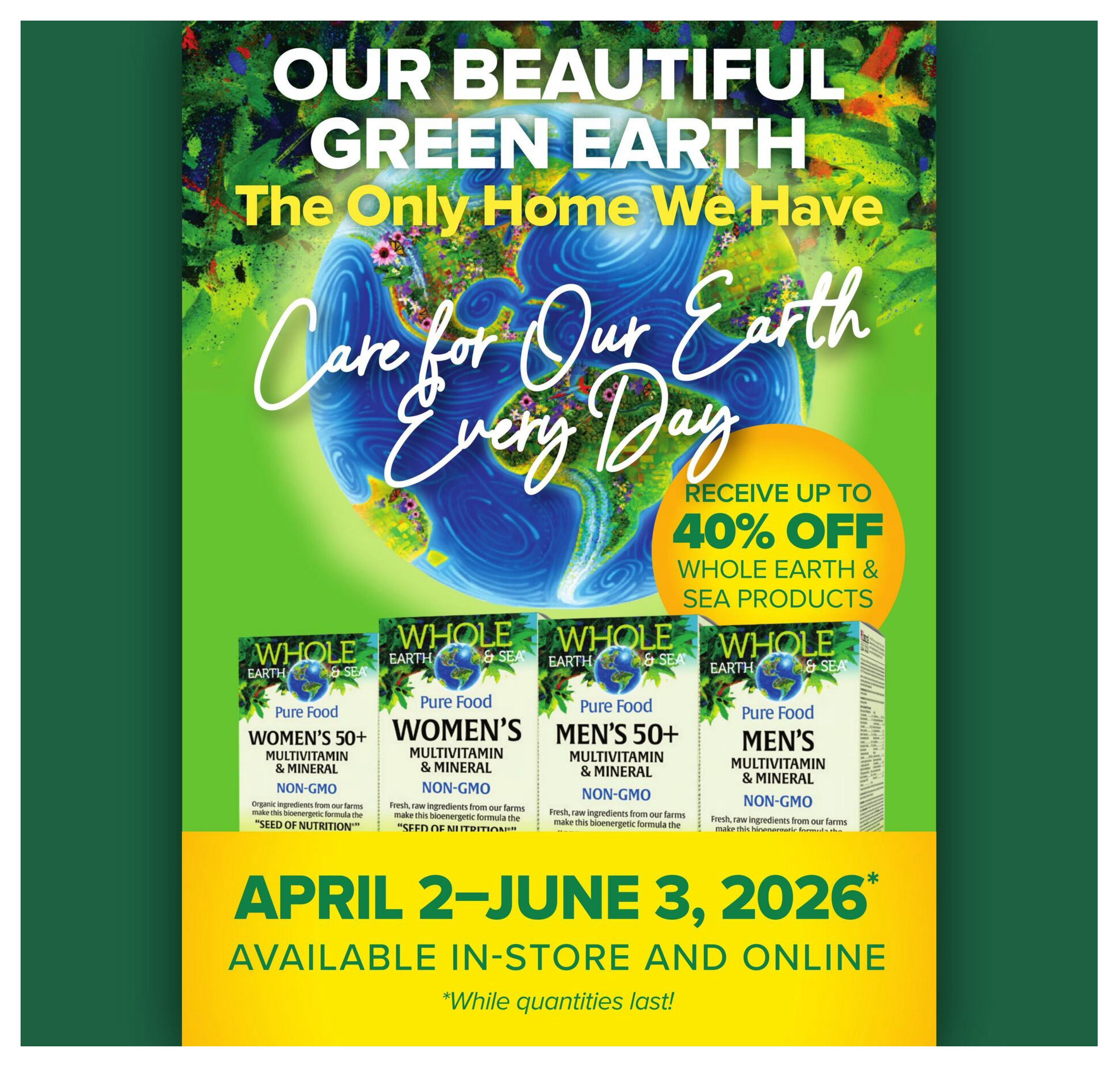 Community Natural Foods flyer page featuring 'Our Beautiful Green Earth - The Only Home We Have' theme. Receive up to 40% off Whole Earth & Sea products. Featured products include Pure Food Women's 50+ Multivitamin & Mineral (Non-GMO), Pure Food Men's 50+ Multivitamin & Mineral (Non-GMO), and Pure Food Men's Multivitamin & Mineral (Non-GMO). The sale runs from April 2 to June 3, 2026, available in-store and online, while quantities last.