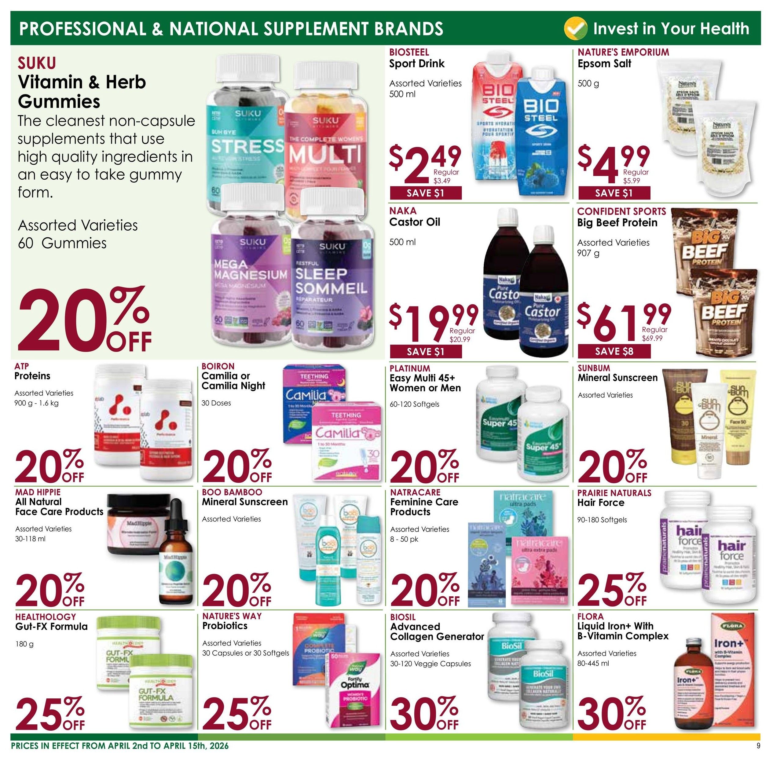 Nature's Emporium flyer specials page 9 features professional and national supplement brands. SUKU Vitamin & Herb Gummies, assorted varieties, 60 gummies, are 20% off. ATP Proteins, assorted varieties, 900 g - 1.6 kg, are 20% off. MAD HIPPIE All Natural Face Care Products, assorted varieties, 30-118 ml, are 20% off. HEALTHOLOGY Gut-FX Formula, 180 g, is 25% off. BOIRON Camilia or Camilia Night, 30 Doses, are 20% off. BOO BAMBOO Mineral Sunscreen, assorted varieties, are 20% off. NATURE'S WAY Probiotics, assorted varieties, 30 Capsules or 30 Softgels, are 25% off. BIOSTEEL Sport Drink, assorted varieties, 500 ml, is $2.49 (regular $3.49), save $1. NAKA Castor Oil, 500 ml, is $19.99 (regular $20.99), save $1. CONFIDENT SPORTS Big Beef Protein, assorted varieties, 907 g, is $61.99 (regular $69.99), save $8. PLATINUM Easy Multi 45+ Women or Men, 60-120 Softgels, are 20% off. NATRACARE Feminine Care Products, assorted varieties, 8-20 pk, are 20% off. SUNBUM Mineral Sunscreen, assorted varieties, are 20% off. PRAIRIE NATURALS Hair Force, 90-180 Softgels, are 25% off. BIOSIL Advanced Collagen Generator, assorted varieties, 30-120 Veggie Capsules, are 30% off. FLORA Liquid Iron+ With B-Vitamin Complex, assorted varieties, 80-445 ml, are 30% off. Prices in effect from April 2nd to April 15th, 2026.