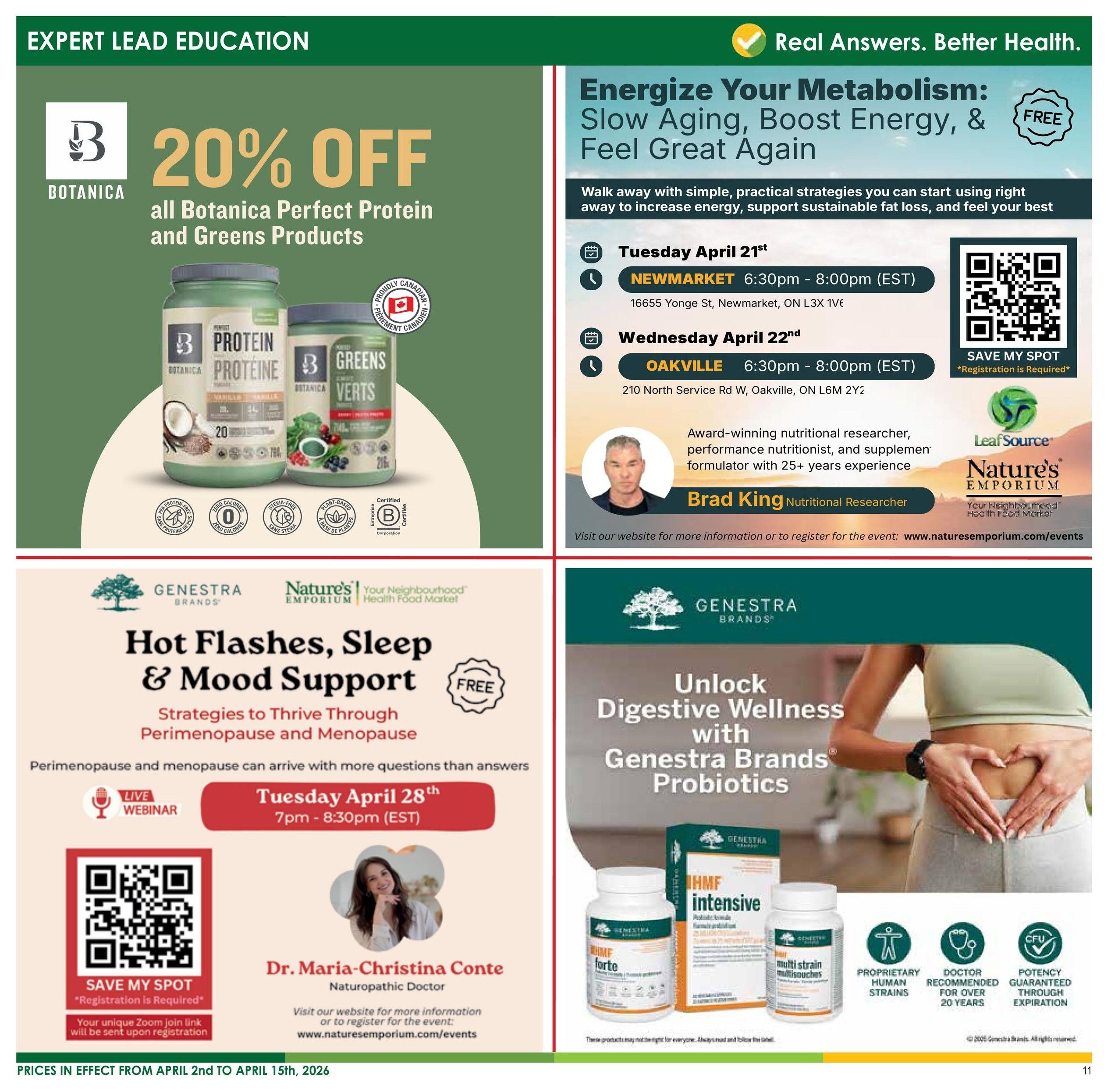 Nature's Emporium flyer page 11 features expert lead education and wellness events. Get 20% off all Botanica Perfect Protein and Greens products. Learn to 'Energize Your Metabolism: Slow Aging, Boost Energy, & Feel Great Again' with a free event on Tuesday, April 21st at 6:30 PM in Newmarket, and Wednesday, April 22nd at 6:30 PM in Oakville, featuring nutritional researcher Brad King. Save your spot by scanning the QR code; registration is required. Also, discover 'Hot Flashes, Sleep & Mood Support' strategies for perimenopause and menopause with a free live webinar on Tuesday, April 28th from 7 PM - 8:30 PM (EST) with Dr. Maria-Christina Conte, Naturopathic Doctor. Register via QR code. Additionally, unlock digestive wellness with Genestra Brands Probiotics, featuring HMF Intensive and HMF Forte multi-strain probiotics. Prices are in effect from April 2nd to April 15th, 2026.